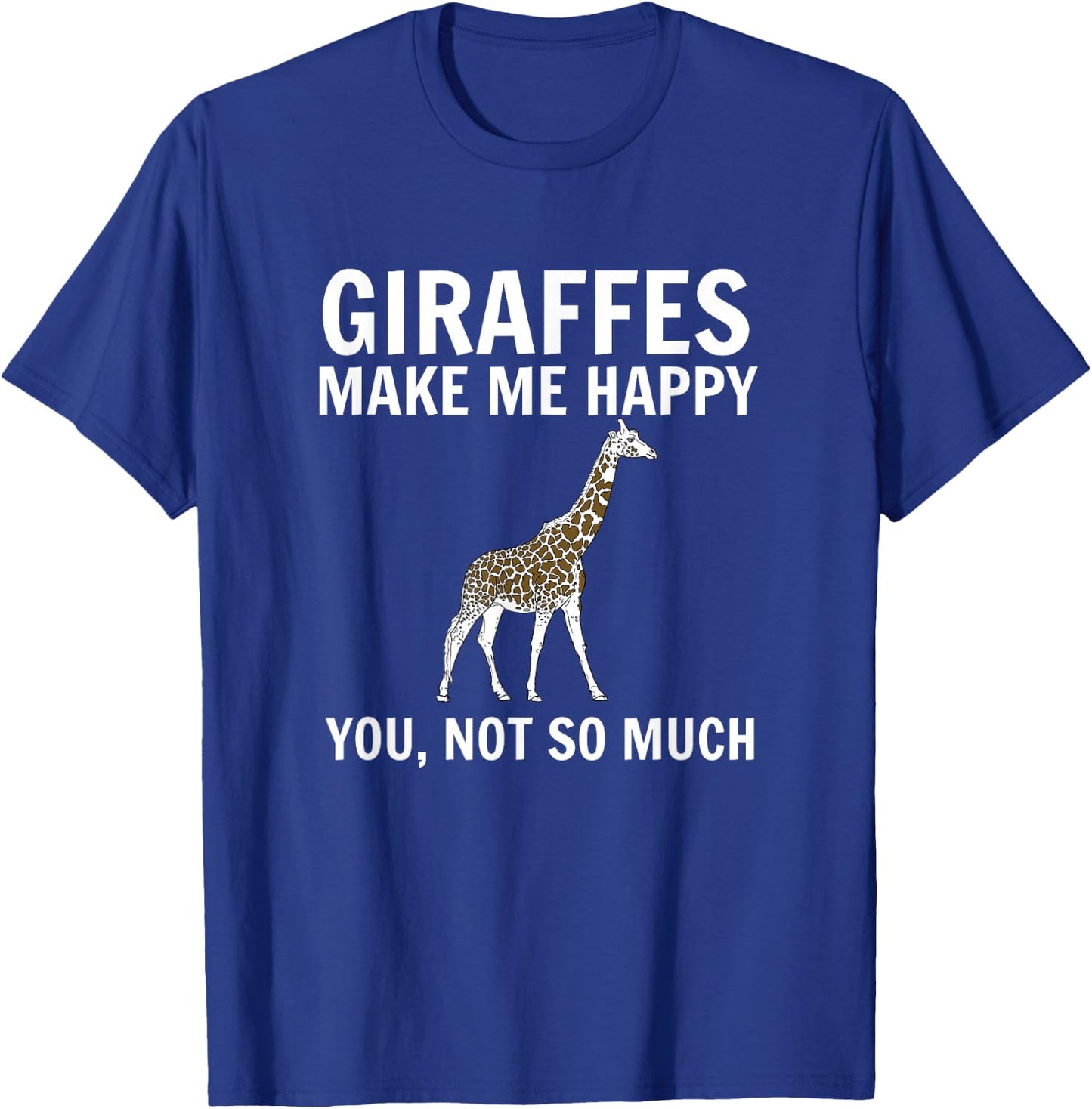 Giraffes Make Me Happy You Not So Much Giraffe Lover T-Shirt - T-Shirt | Royal