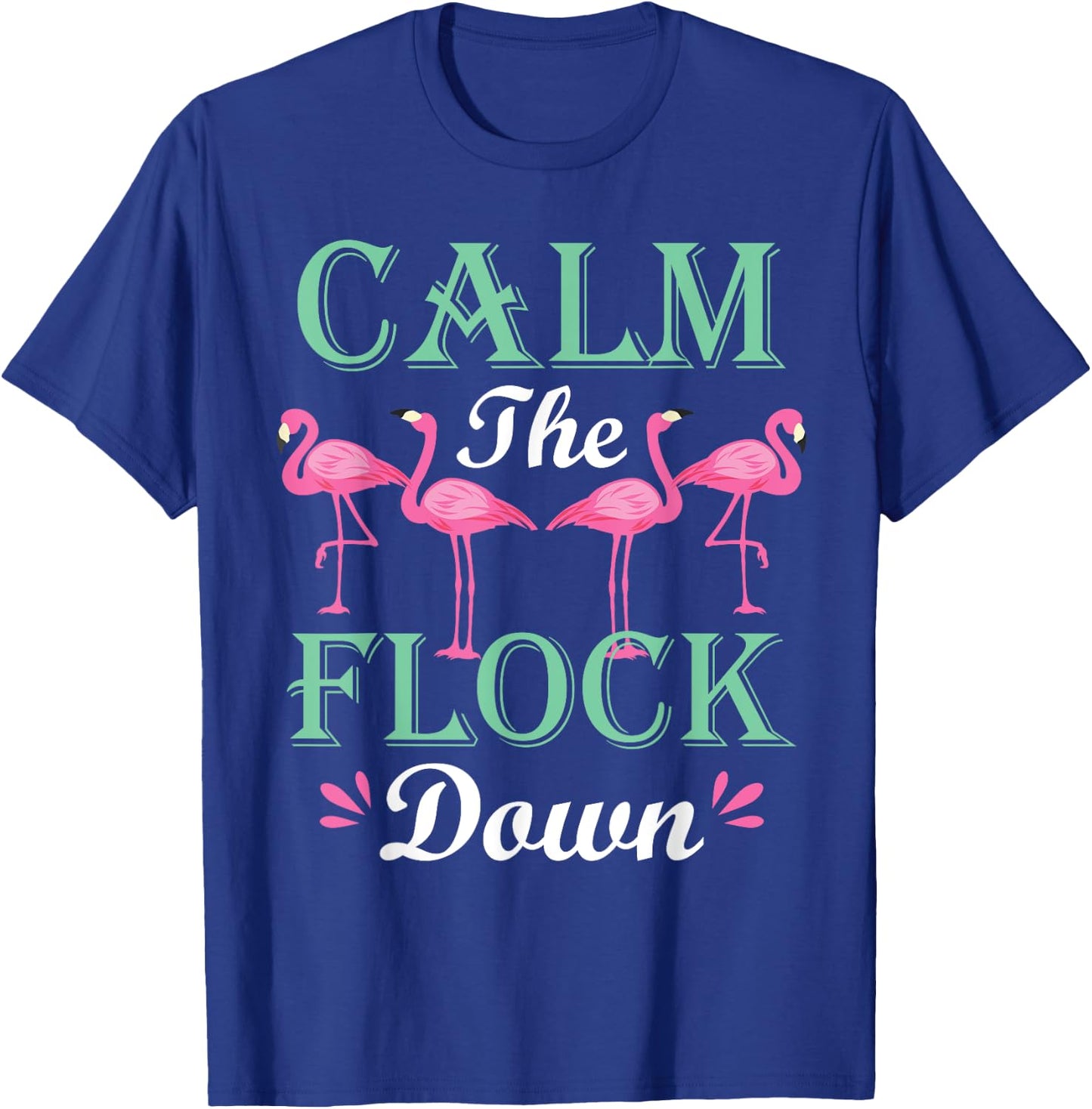 Funny Pink Flamingo Calm The Flock Down Birthday Gift T-Shirt - T-Shirt | Royal