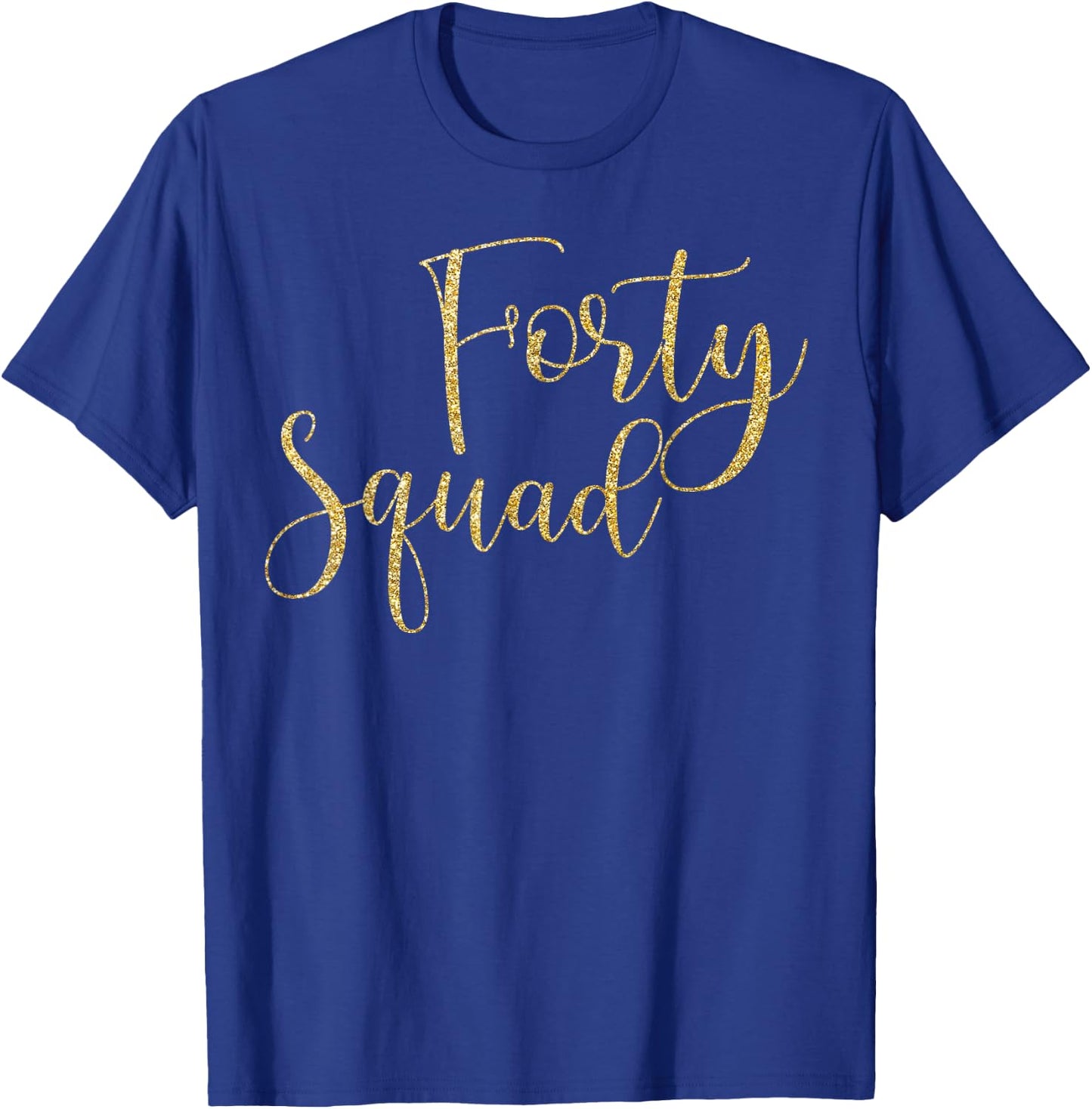 Forty Squad 40th Gold Birthday Party Gifts T-Shirt - T-Shirt | Royal