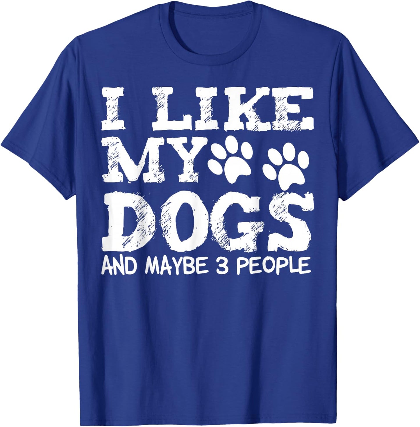 I Like My Dogs and Maybe 3 People Funny Sarcastic Dog Lover T-Shirt - T-Shirt | Royal