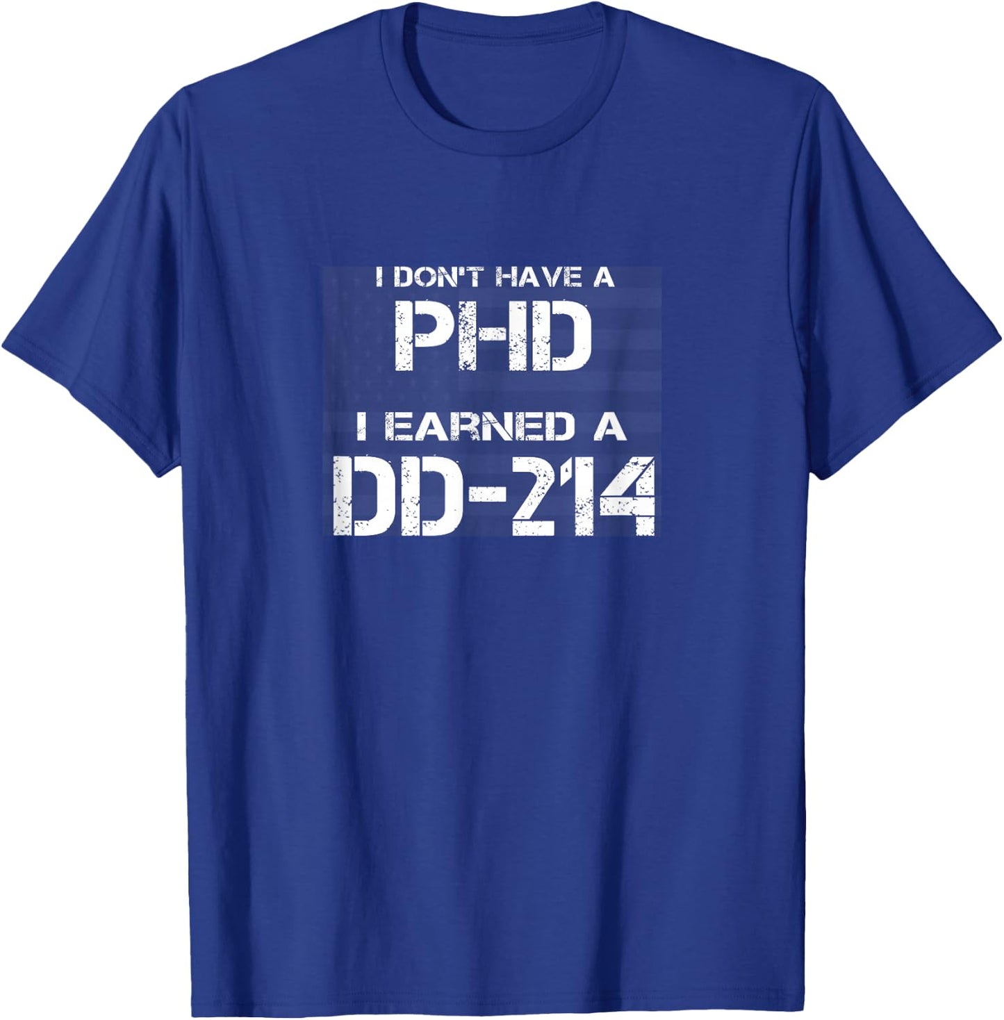 I don't have a Phd I Earned a DD-214 Veteran T-Shirt - T-Shirt | Royal