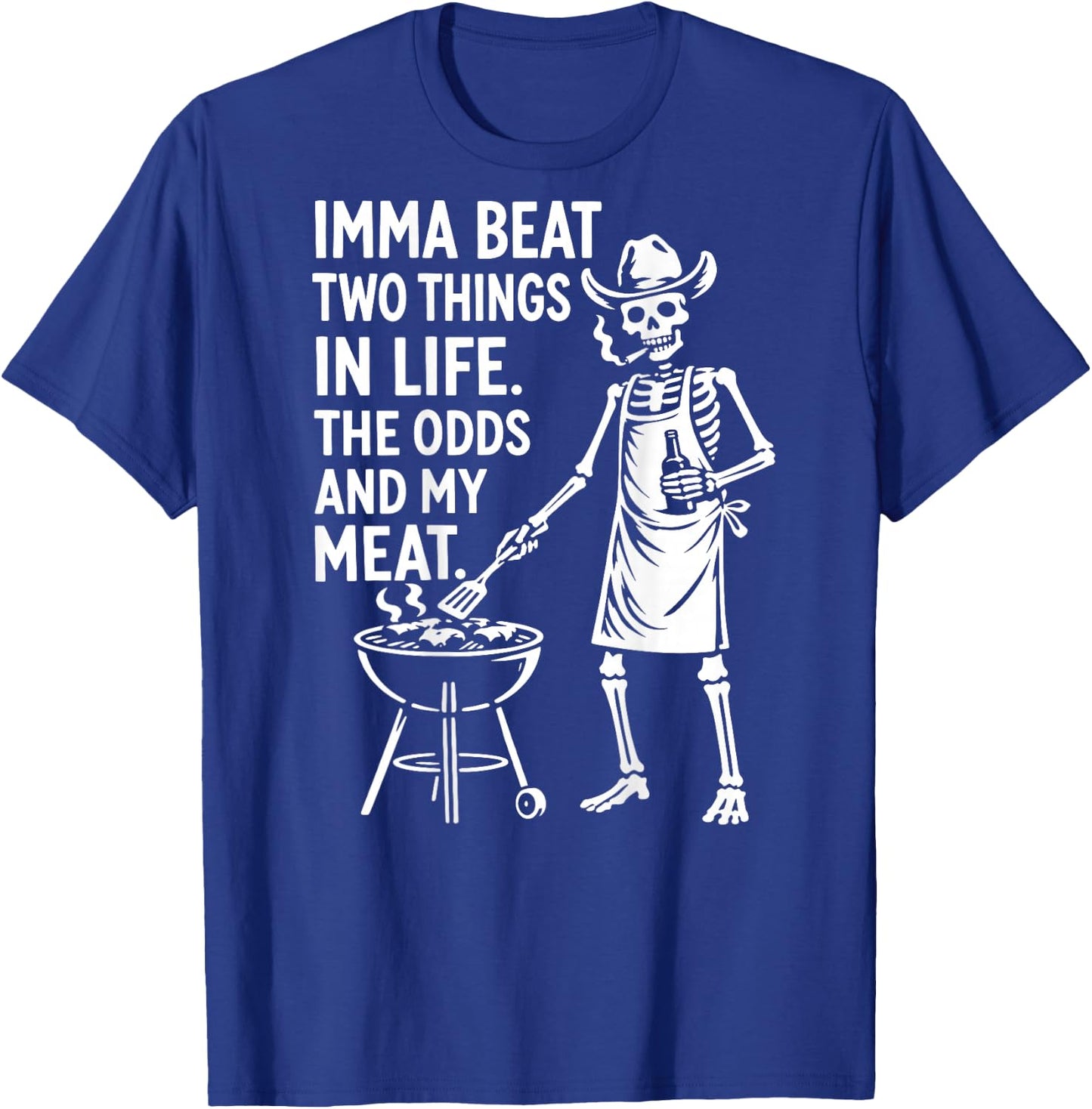 Imma Beat Two Things in Life The Odds and My Meat (On Back) T-Shirt - T-Shirt | Royal