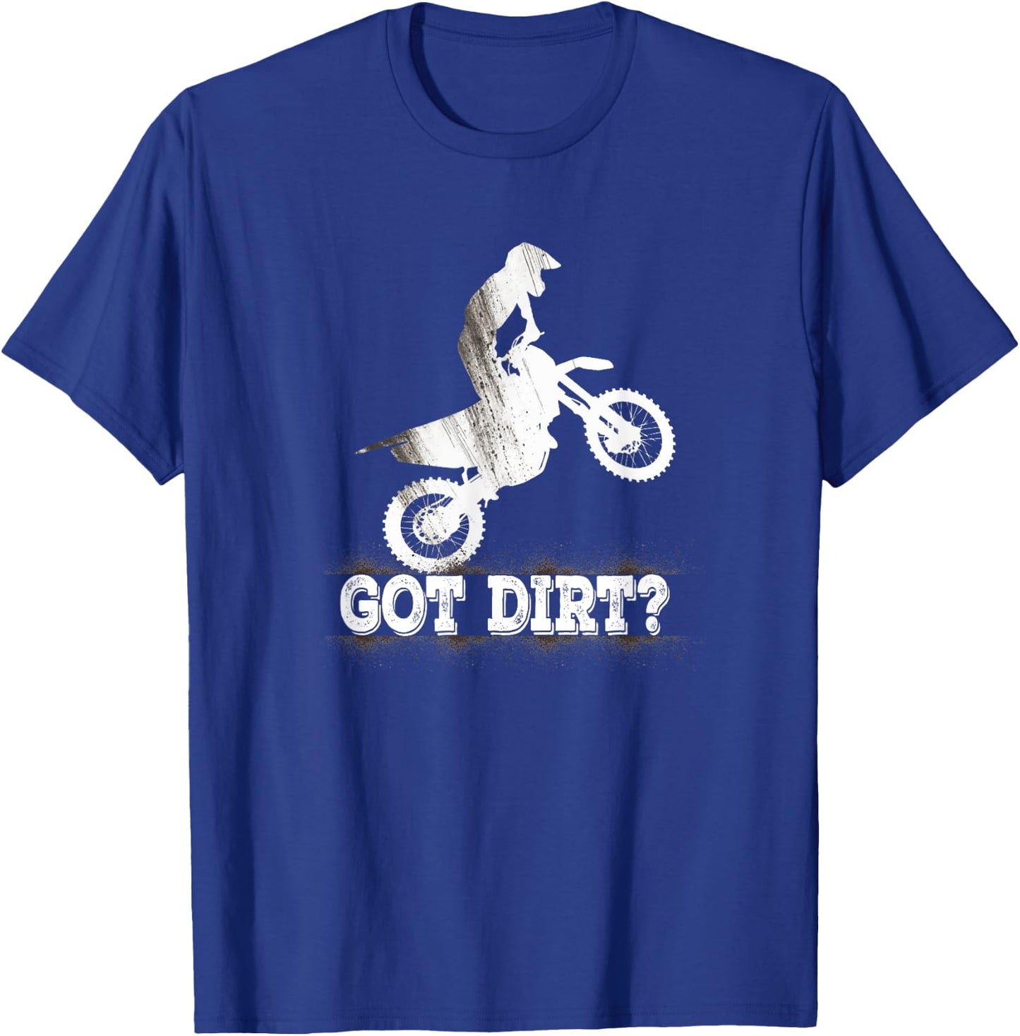 Got Dirt? Moto Cross Dirt Biking Motorcross Motorcycles T-Shirt - T-Shirt | Royal