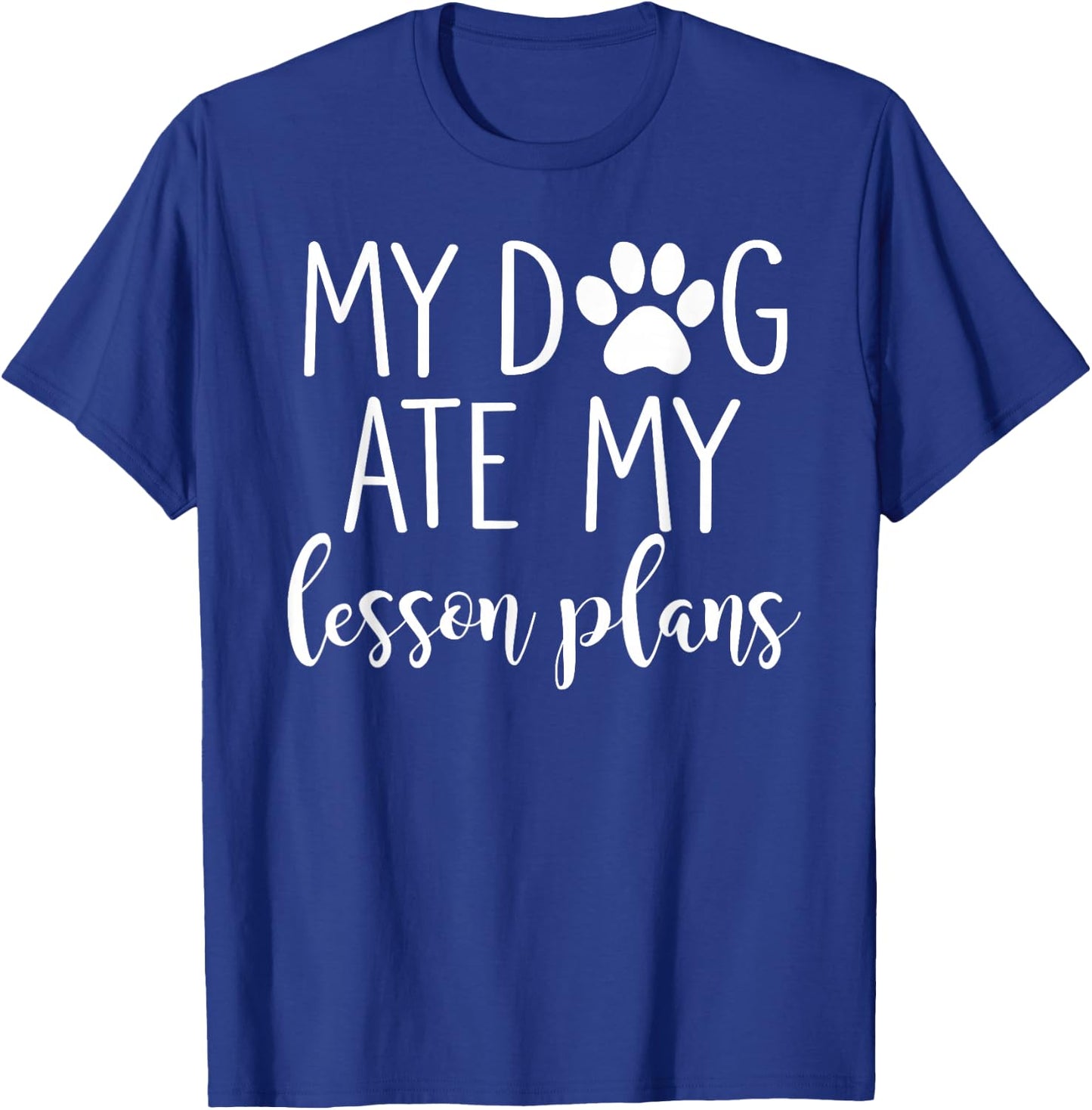 My Dog Ate My Lesson Plans Shirt Funny Teacher Gift T-Shirt - T-Shirt | Royal