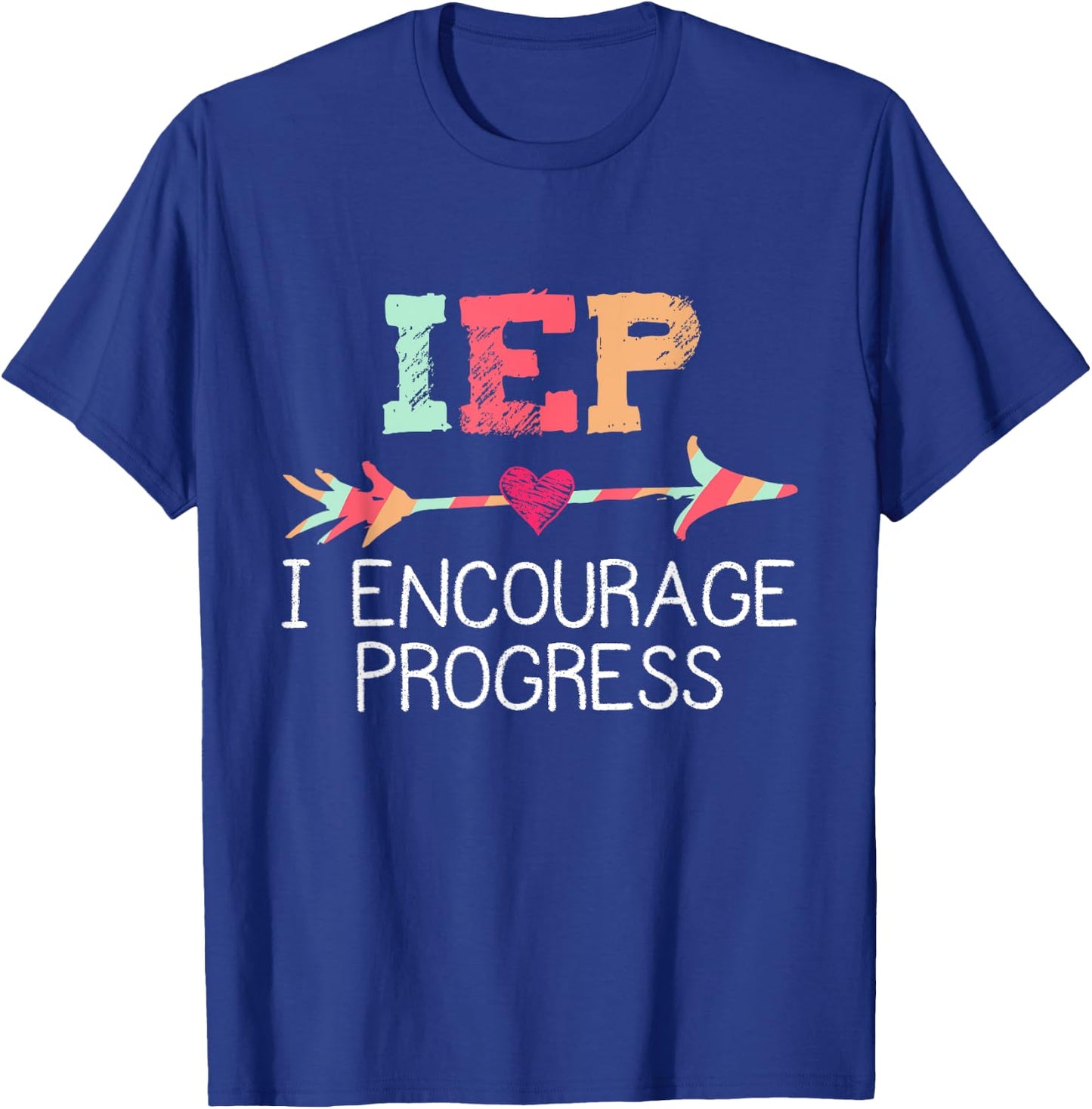 IEP I Encourage Progress Special Education School Teacher T-Shirt - T-Shirt | Royal