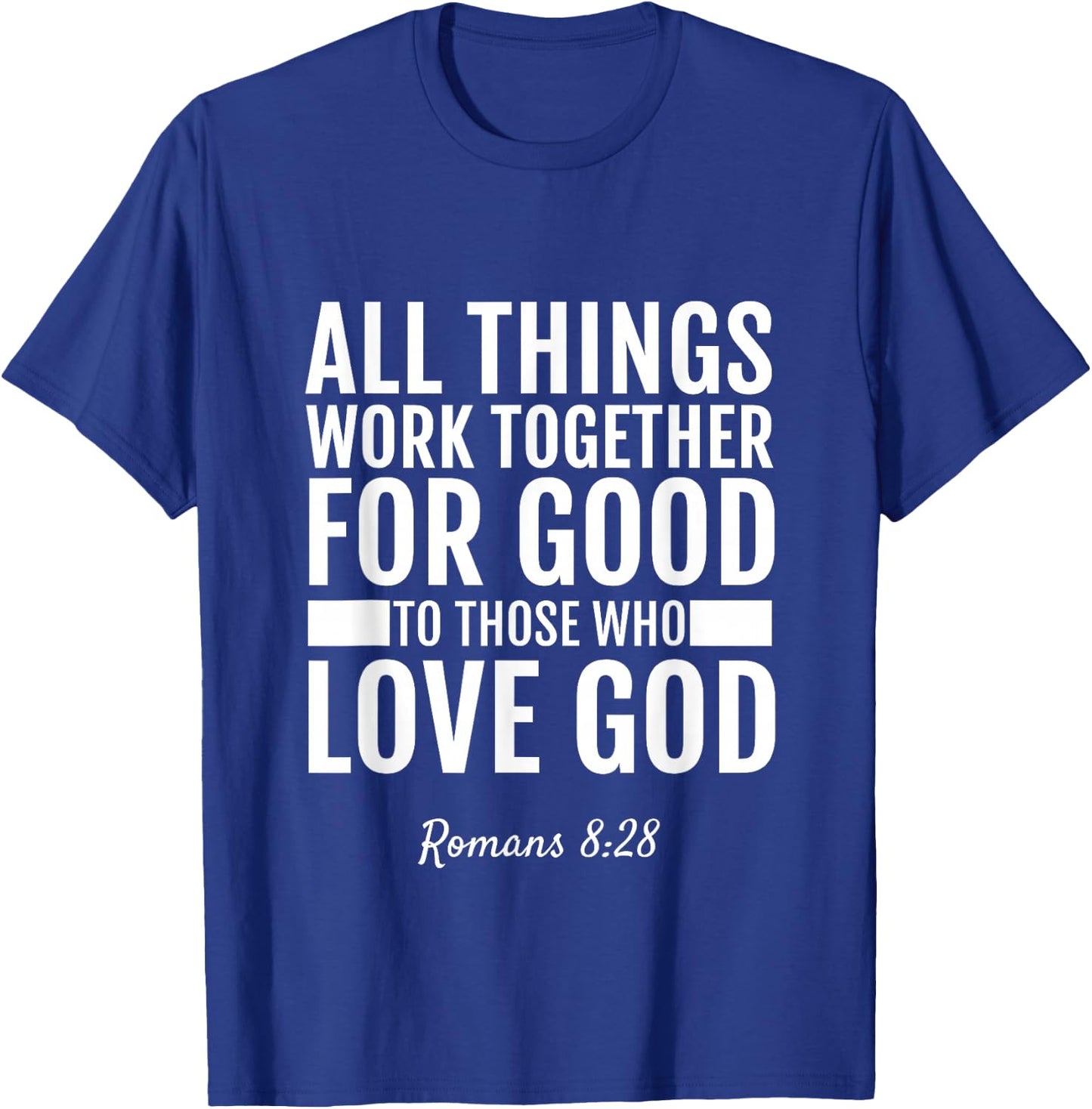 Romans 8:28 All Things Work Together For Good Bible T-Shirt - T-Shirt | Royal