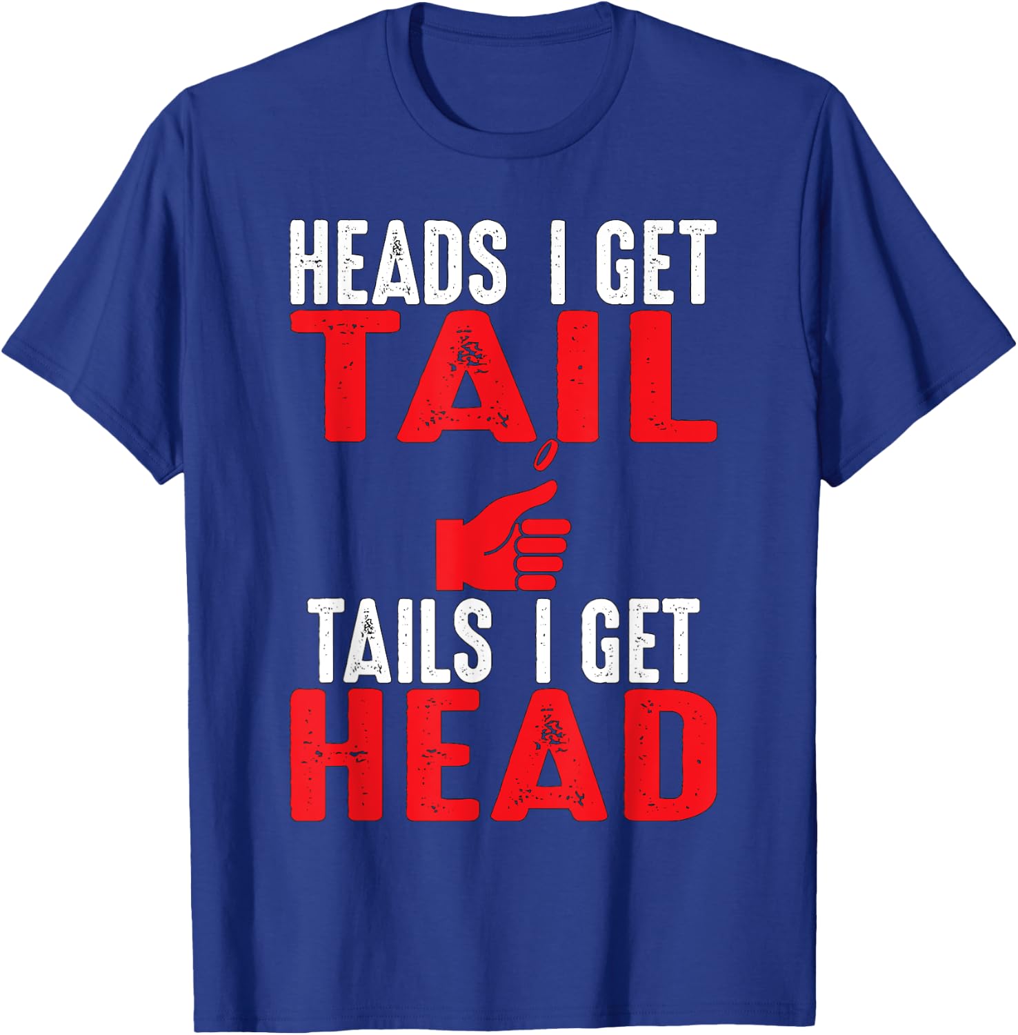 Heads I Get Tail | Crude College/Frat Party Drinking T-Shirt - T-Shirt | Royal