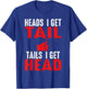 Heads I Get Tail | Crude College/Frat Party Drinking T-Shirt - T-Shirt | Royal