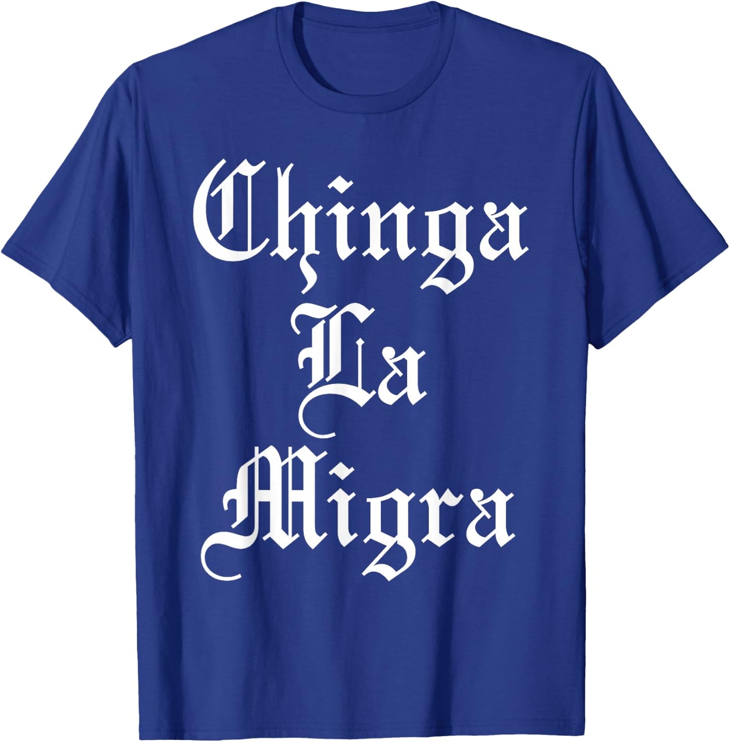 Chinga La Migra T-Shirt - T-Shirt | Royal