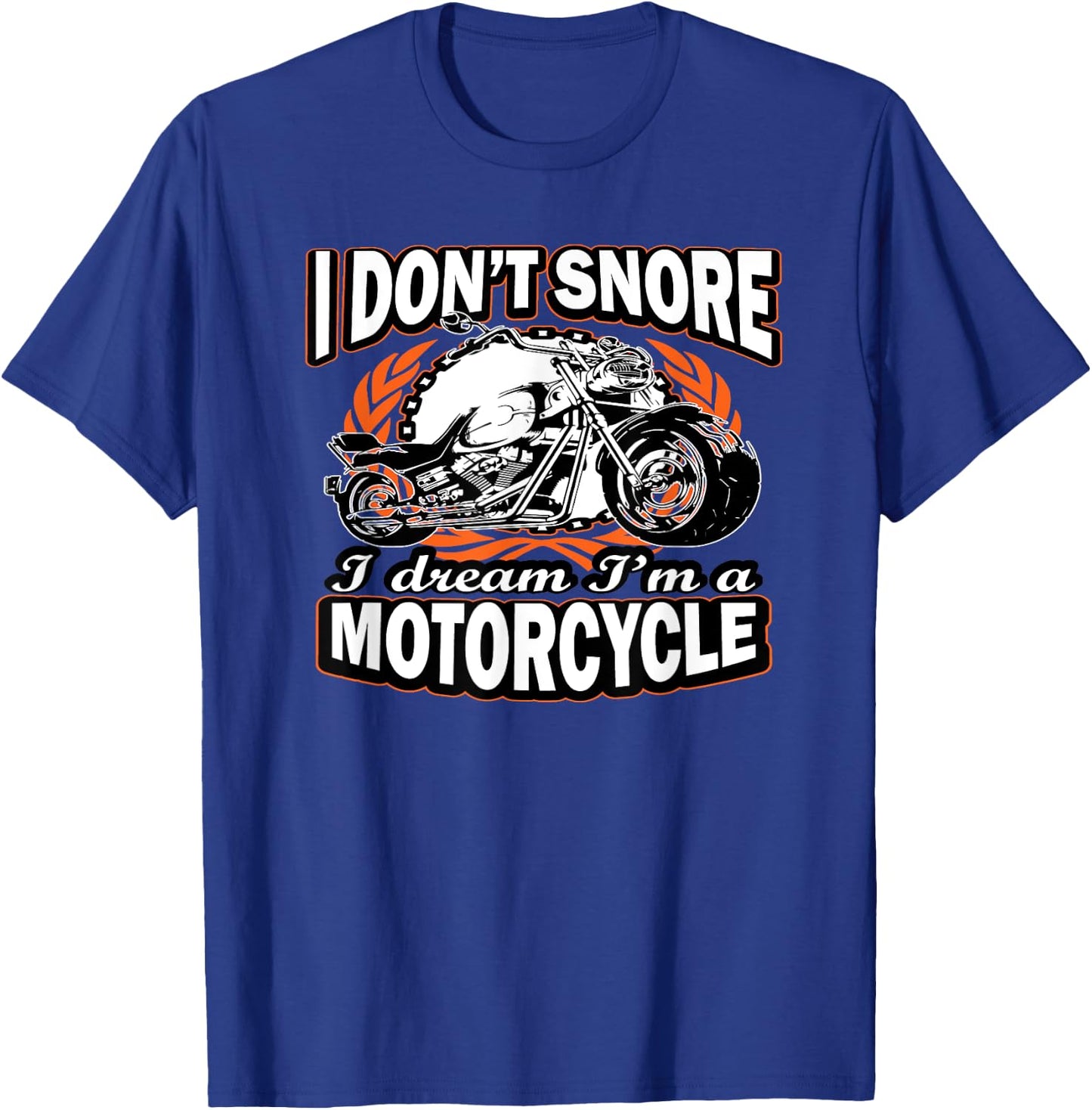 I Don't Snore I Dream I'm A Motorcycle Funny Biker T-Shirt - T-Shirt | Royal