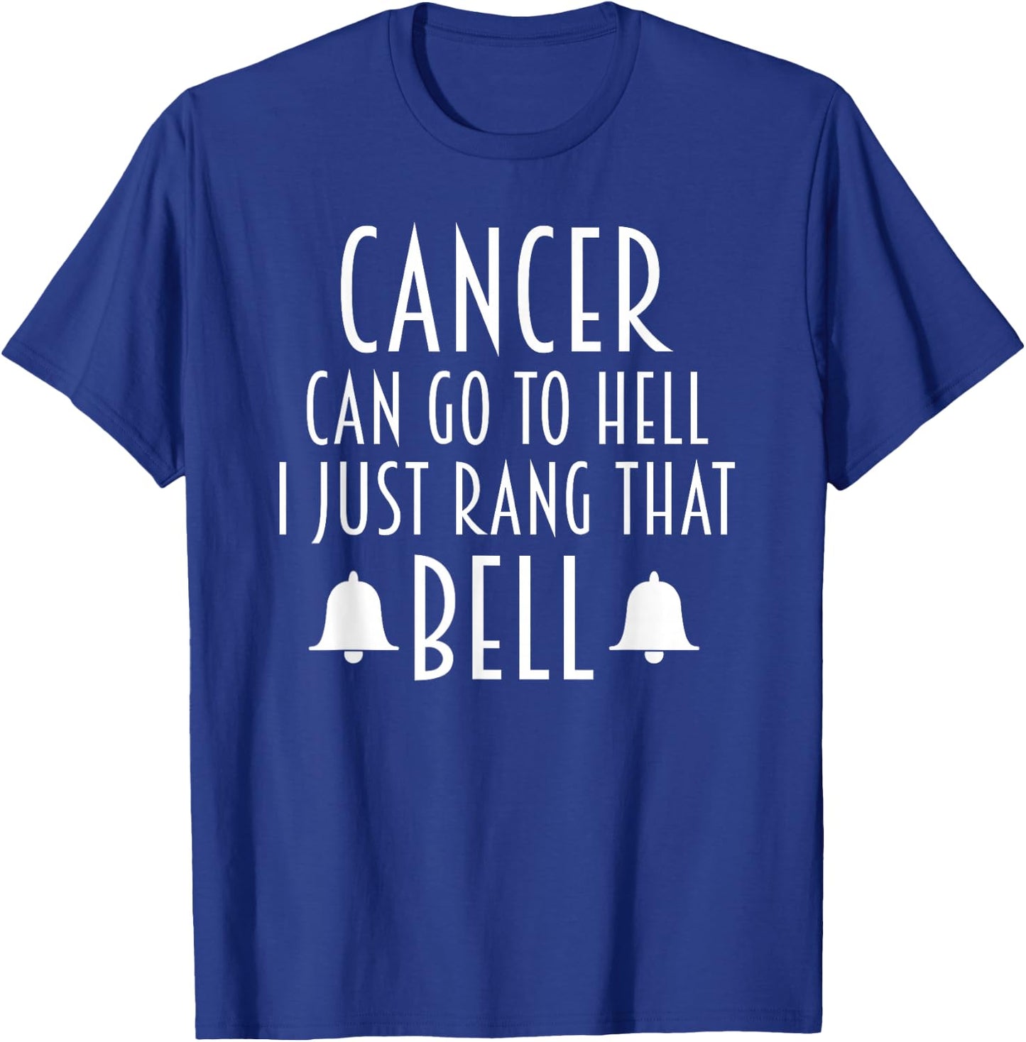 Cancer Can Go To Hell I Just Rang That Bell Cancer T-Shirt - T-Shirt | Royal