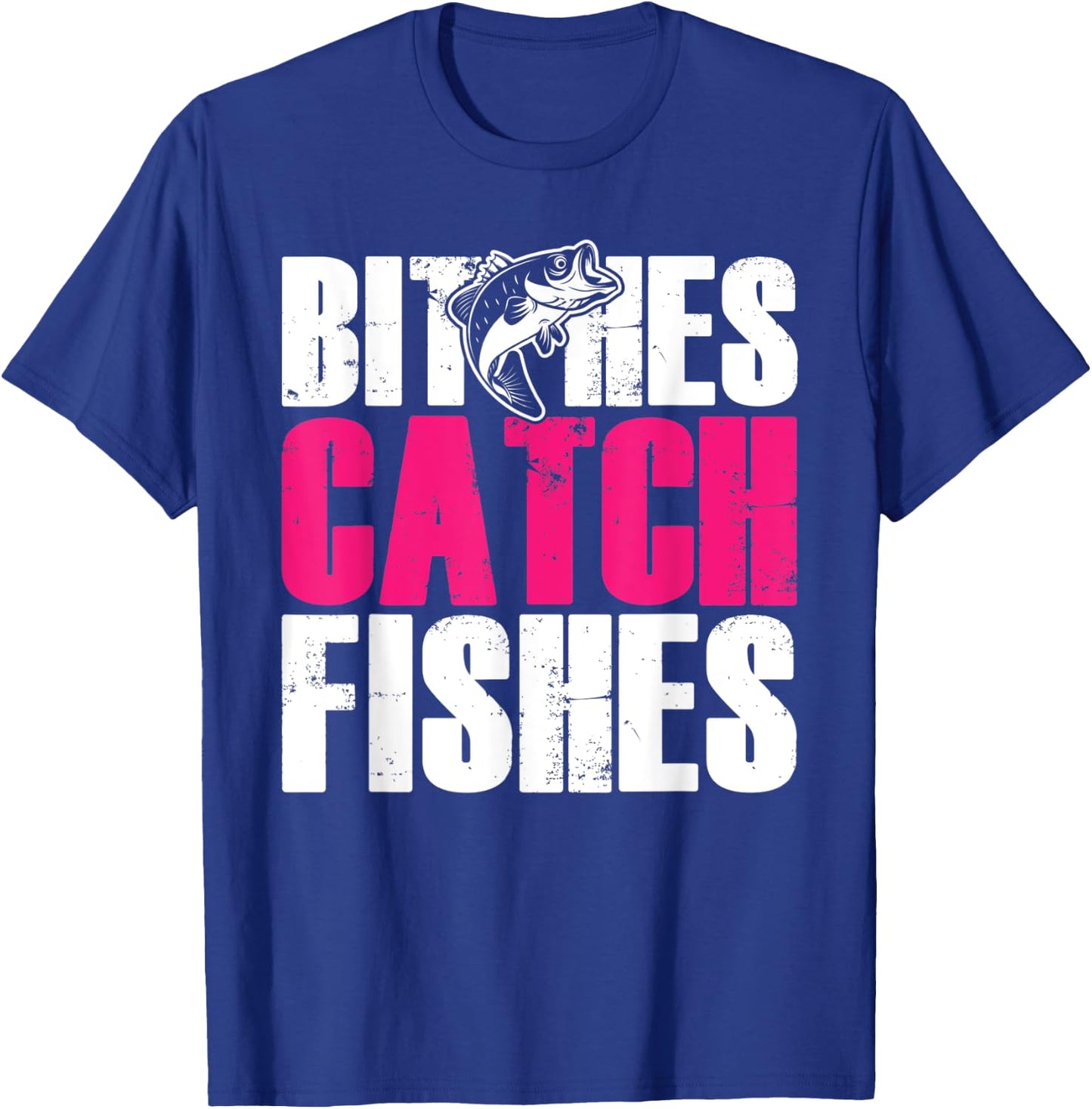 Bitches Catch Fishes | Funny Fishing T-Shirt - T-Shirt | Royal