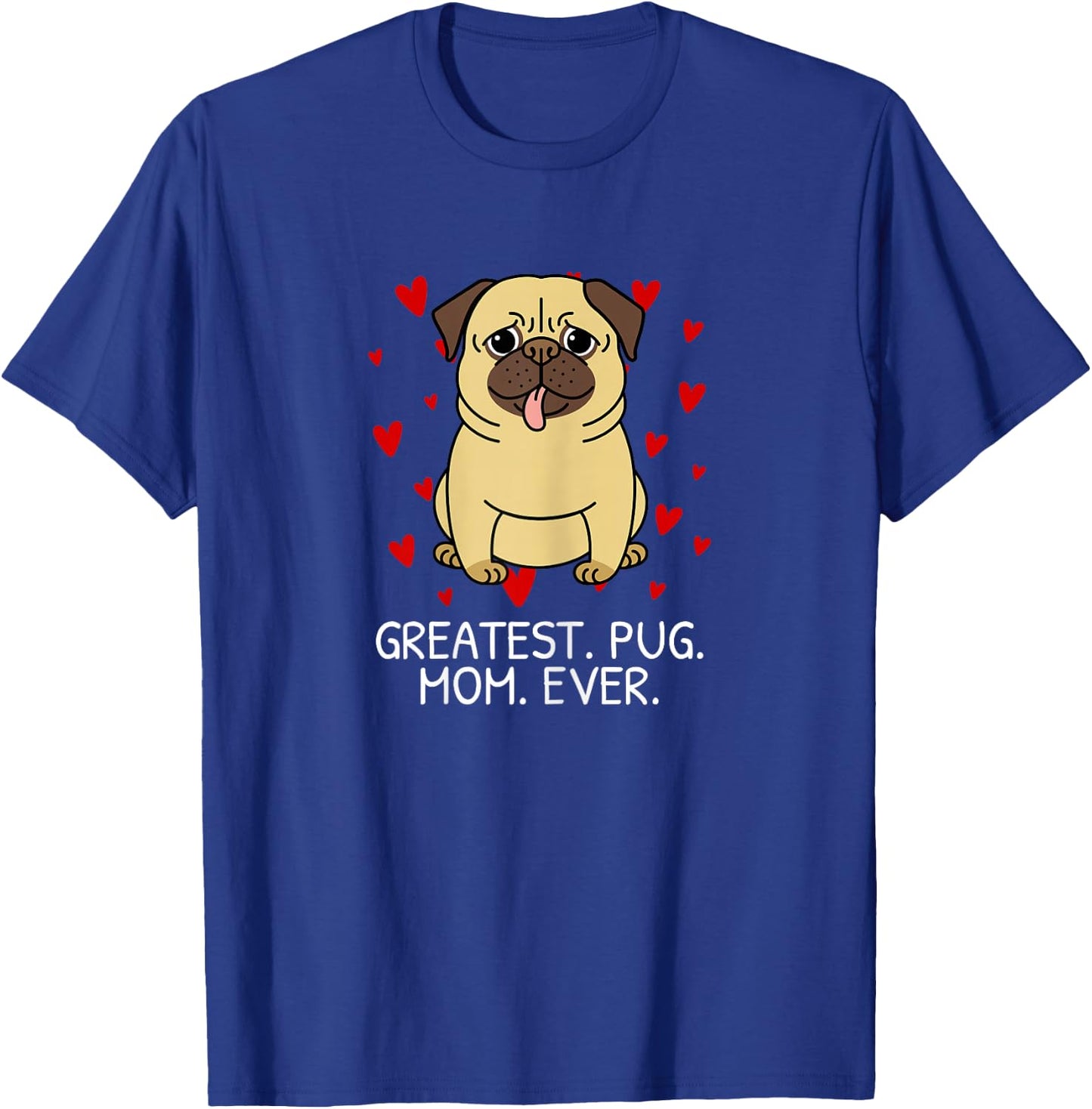 Greatest Pug Mom Ever Pug Mom Momma Mommy Women Gift T-Shirt - T-Shirt | Royal