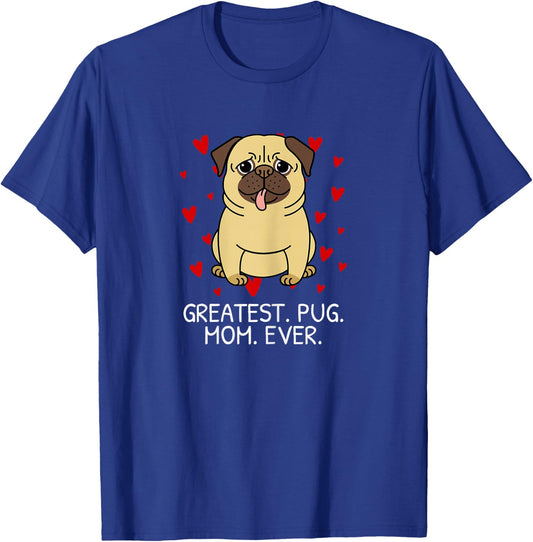 Greatest Pug Mom Ever Pug Mom Momma Mommy Women Gift T-Shirt - T-Shirt | Royal