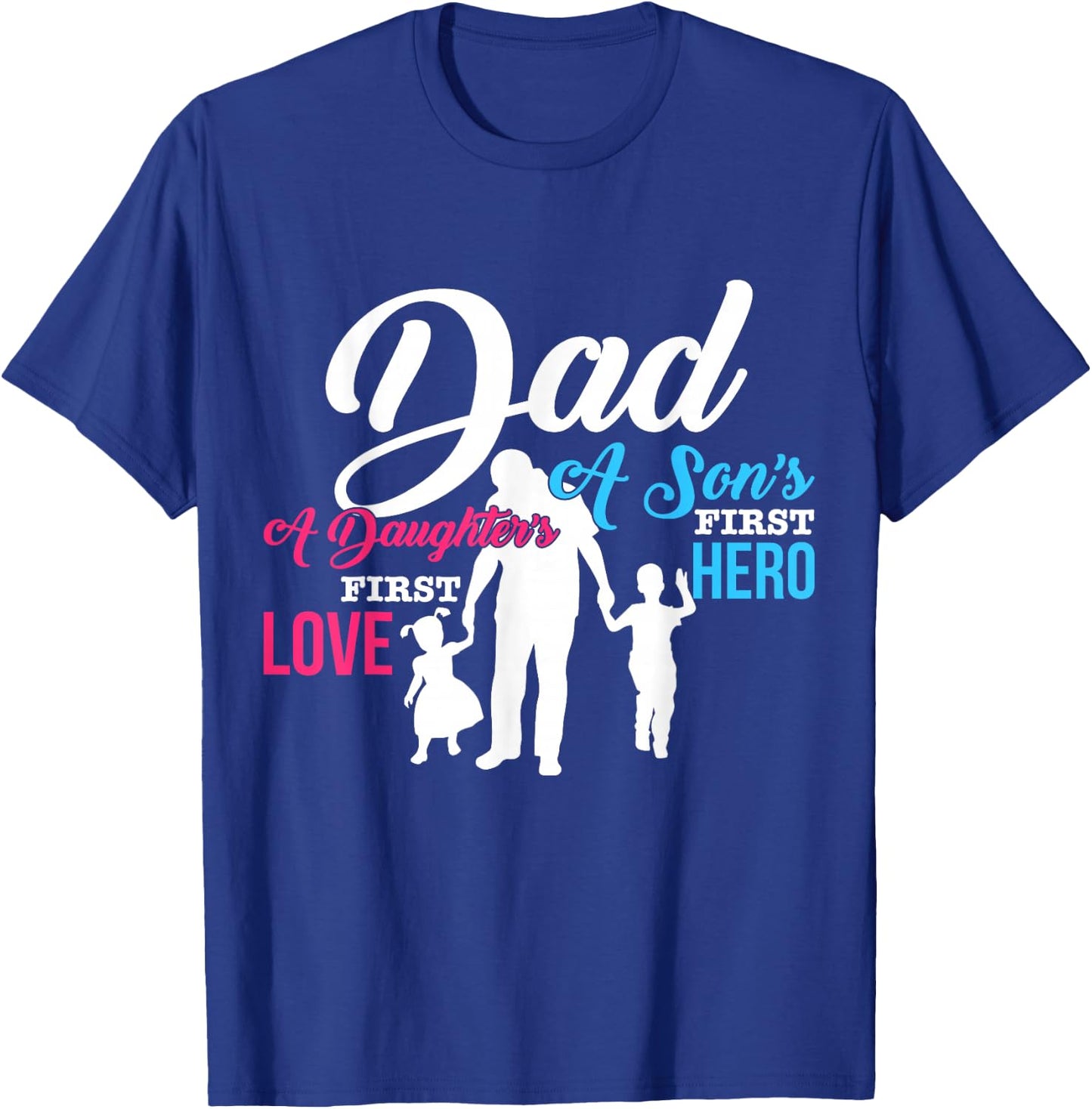 Dad A Sons First Hero A Daughters First Love T Shirt Gift T-Shirt - T-Shirt | Royal