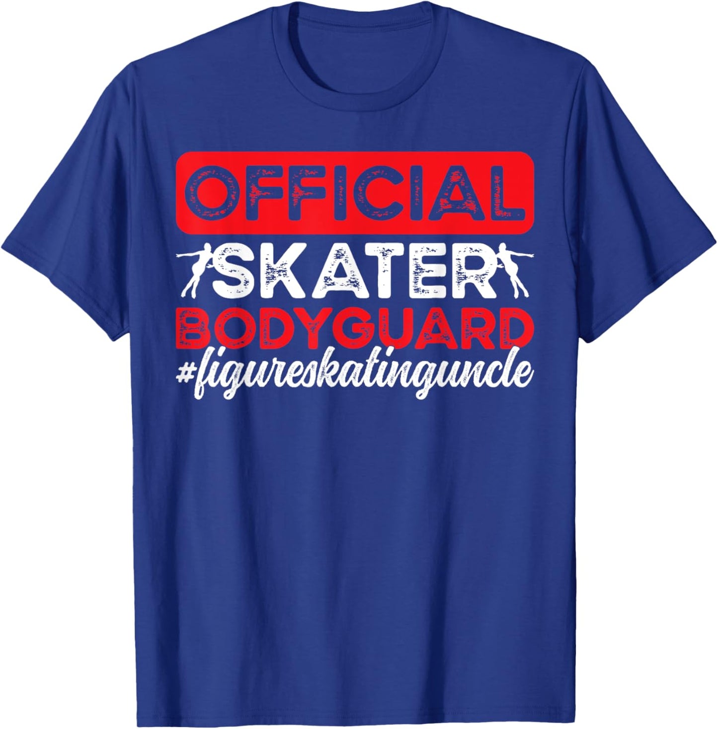 Skater Bodyguard Figure Skating Uncle Of A Figure Skater T-Shirt - T-Shirt | Royal