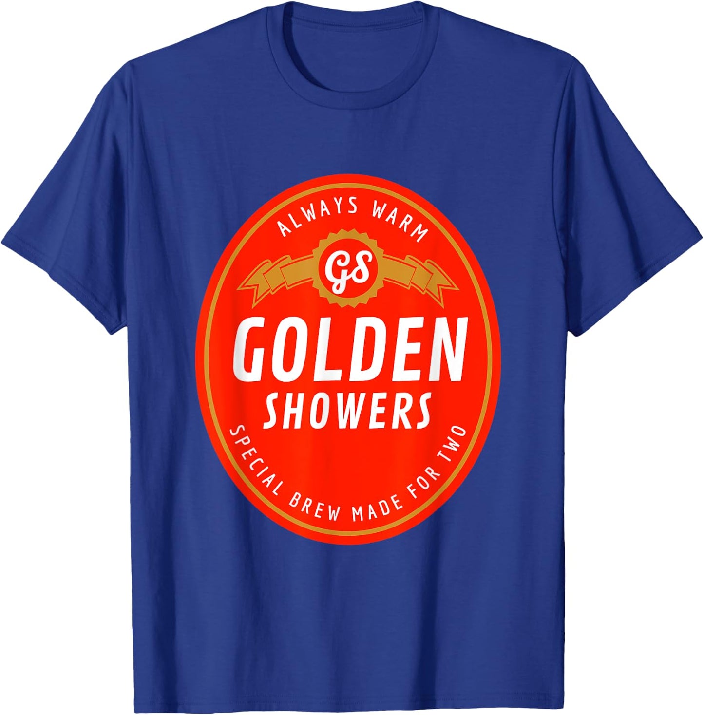 Golden Showers. Always Warm. Special Brew Made for Two T-Shirt - T-Shirt | Royal