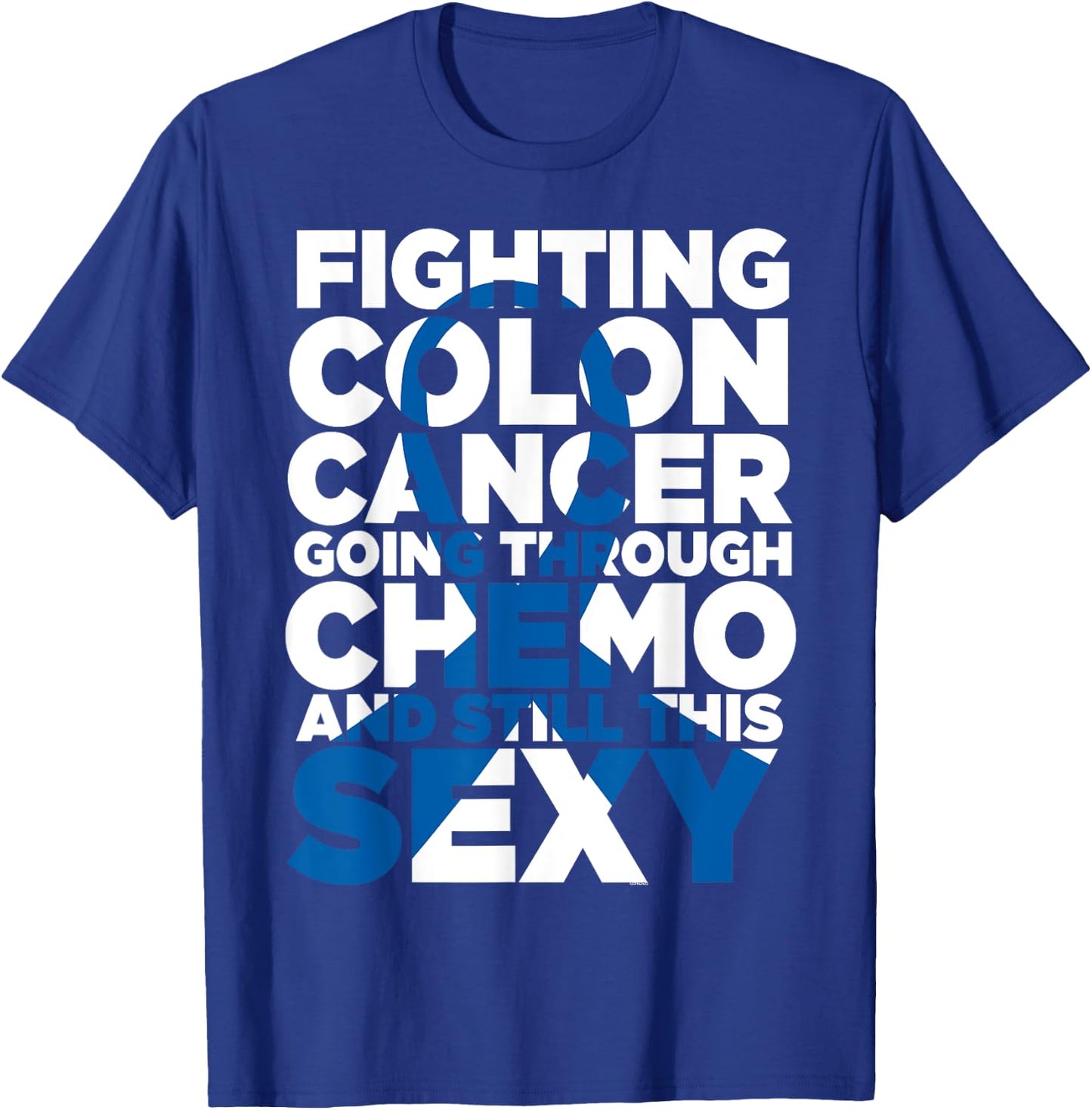 Fighting Colon Cancer Going Through Chemo Still This Sexy T-Shirt - T-Shirt | Royal