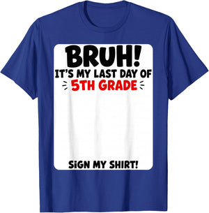 Student Signature Bruh It's My Last Day of 5th Grade Sign My T-Shirt - T-Shirt | Royal