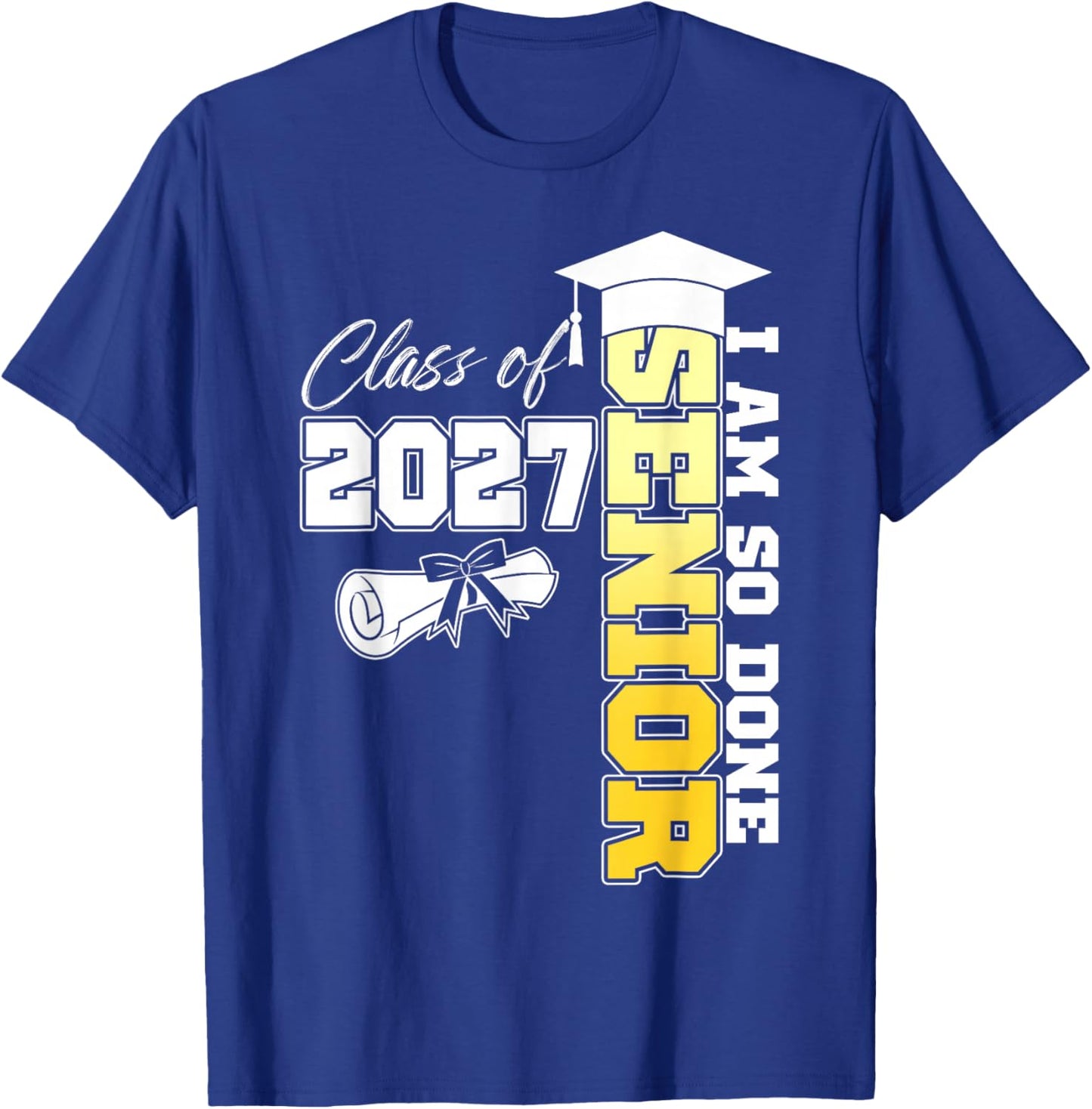 Class of 2027 I Am So Done Senior 2027 Graduation Student T-Shirt - T-Shirt | Royal