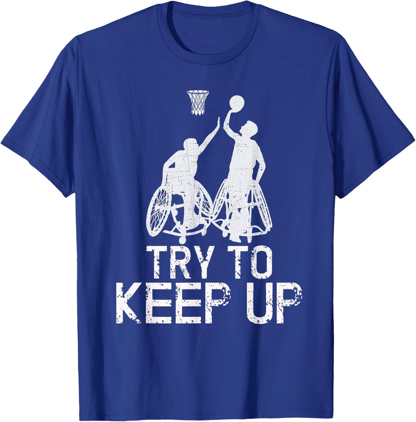 Wheelchair Basketball Players - Try To Keep Up Athletic Team T-Shirt - T-Shirt | Royal