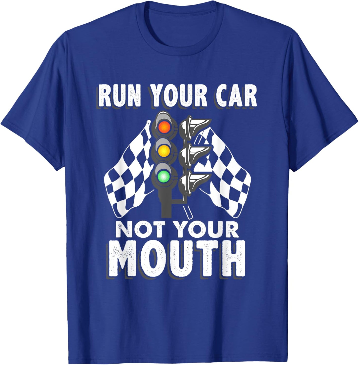 Run Your Car Not Your Mouth T Shirt - Funny Car Racing T-Shirt - T-Shirt | Royal