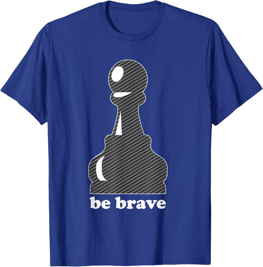Pawn Power: Be Brave Chess Piece Lover Funny Gift T-Shirt - T-Shirt | Royal