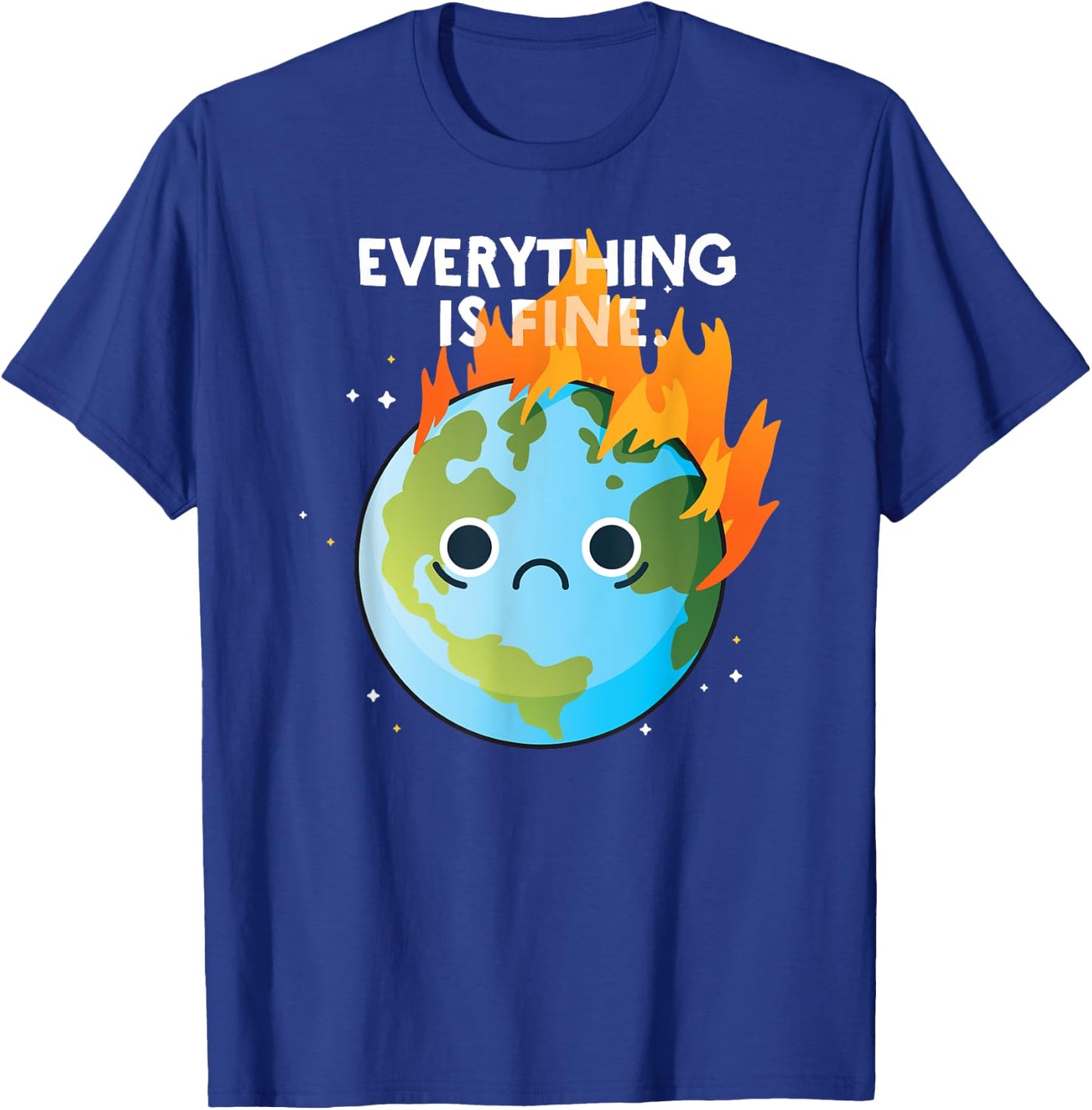 EVERYTHING IS FINE Sad Earth Day Meme Planet on Fire Climate T-Shirt - T-Shirt | Royal