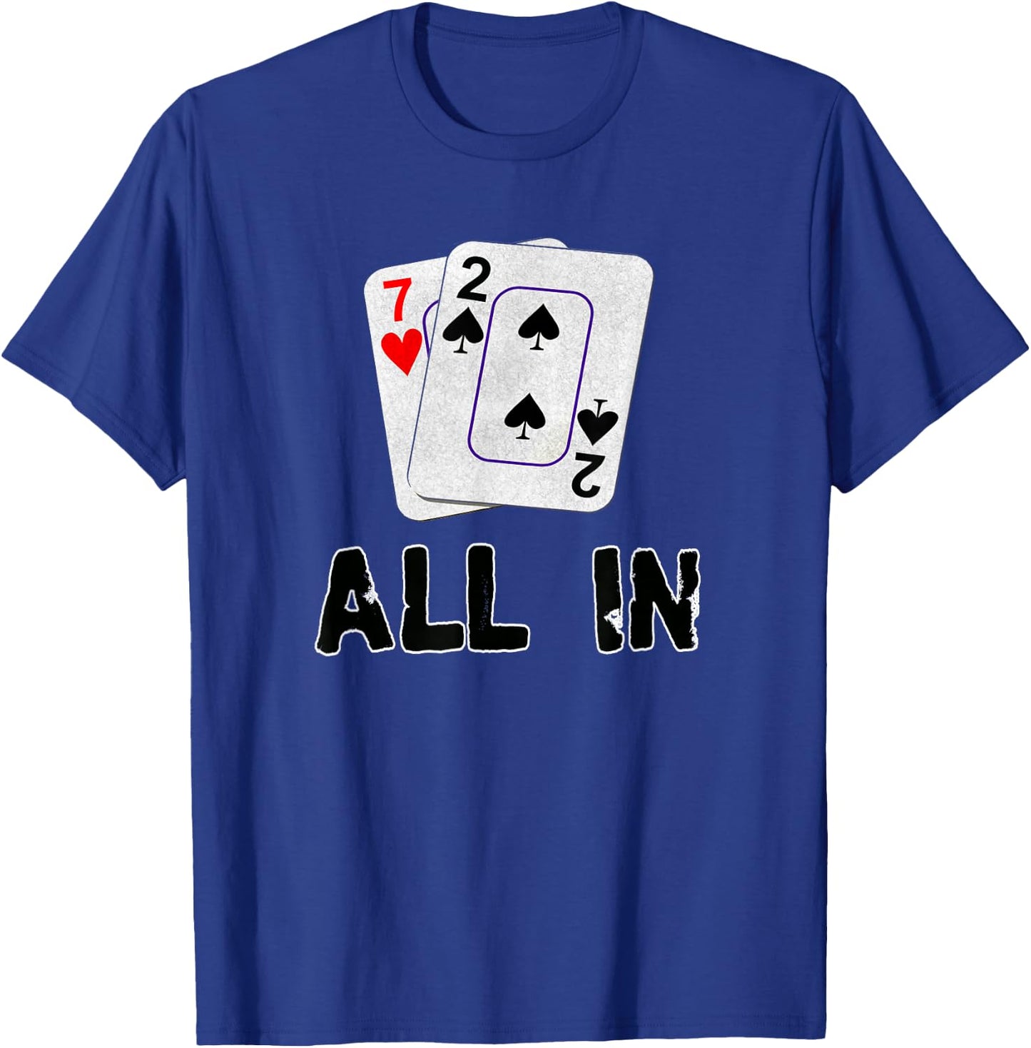 Seven Deuce All in Texas Hold Em Shove 7 2 Funny Poker T-Shirt - T-Shirt | Royal