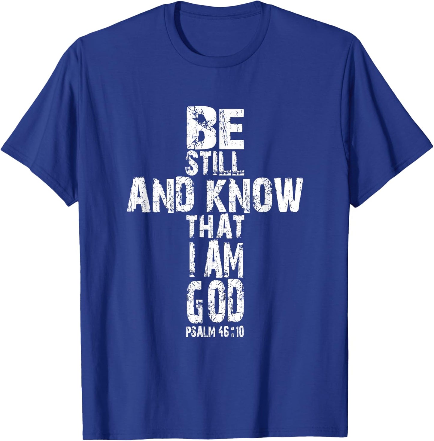 Be Still and Know That I am God T Shirt Christian Gift T-Shirt - T-Shirt | Royal