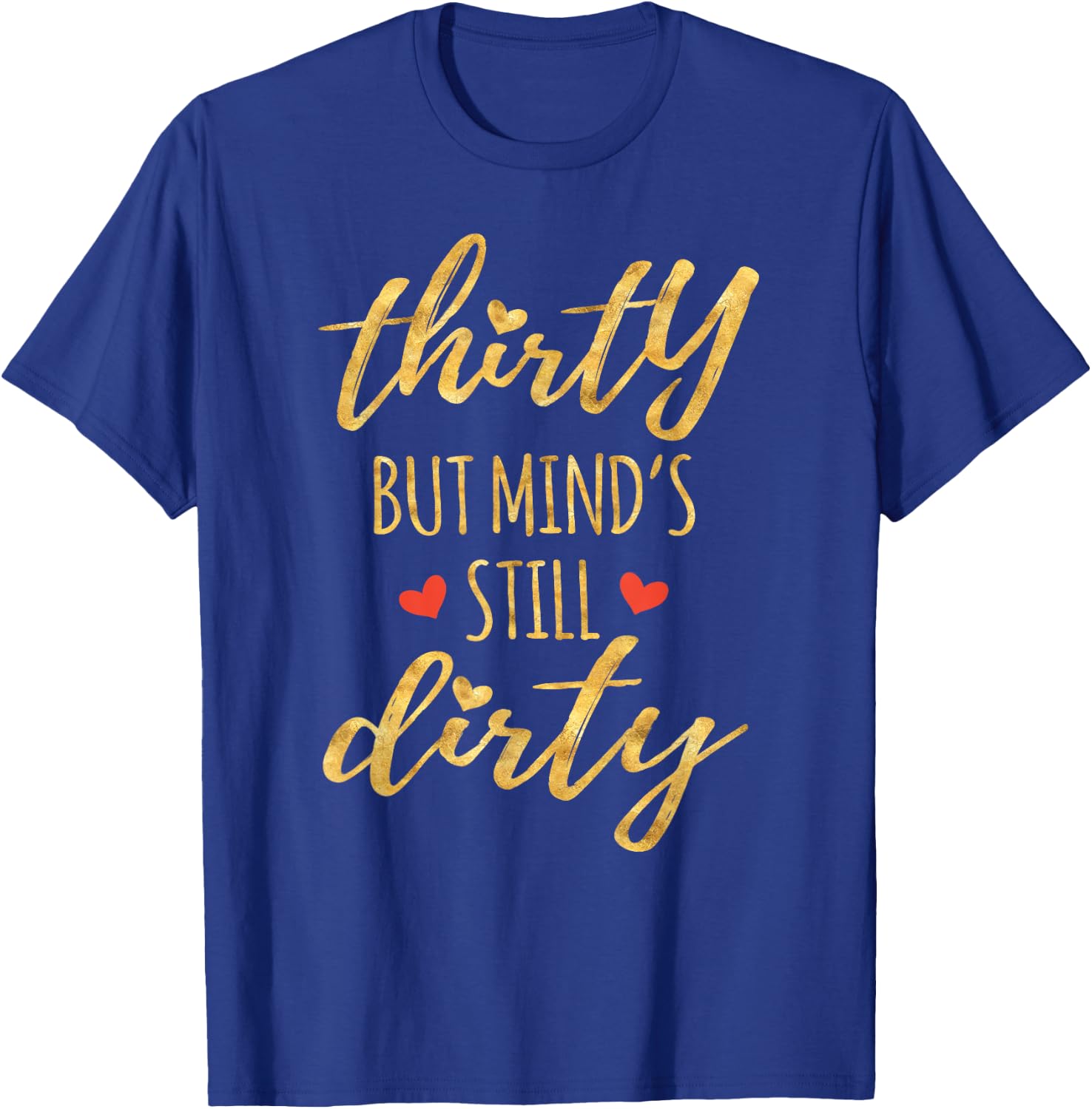 Thirty But Mind's Still Dirty 30th Birthday Shirts T-Shirt - T-Shirt | Royal