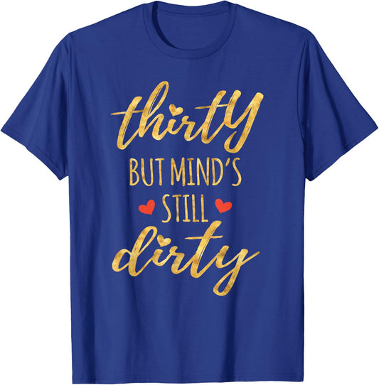 Thirty But Mind's Still Dirty 30th Birthday Shirts T-Shirt - T-Shirt | Royal