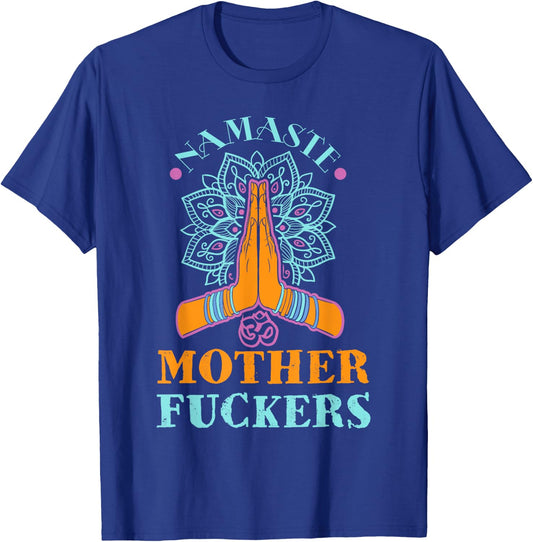 Funny Yoga Humor Namaste Mother Fuckers T-Shirt - T-Shirt | Royal