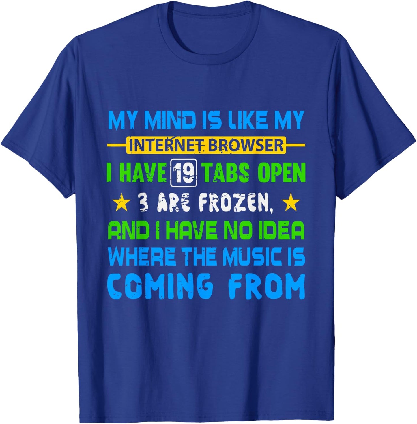 My Mind Is Like My Internet Browser Funny T Shirt T-Shirt - T-Shirt | Royal