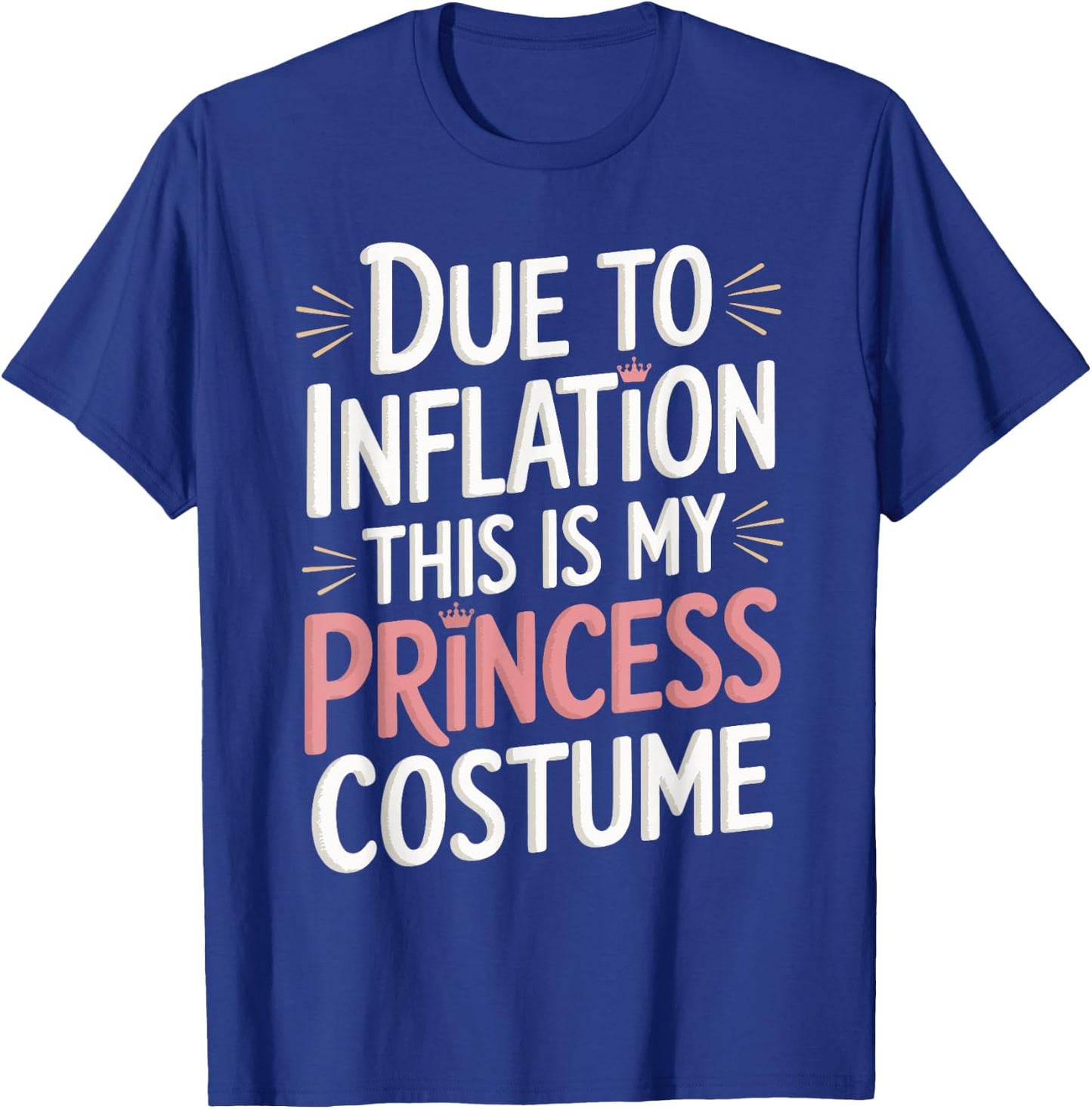 Due To Inflation This Is My Princess Costume T-Shirt - T-Shirt | Royal