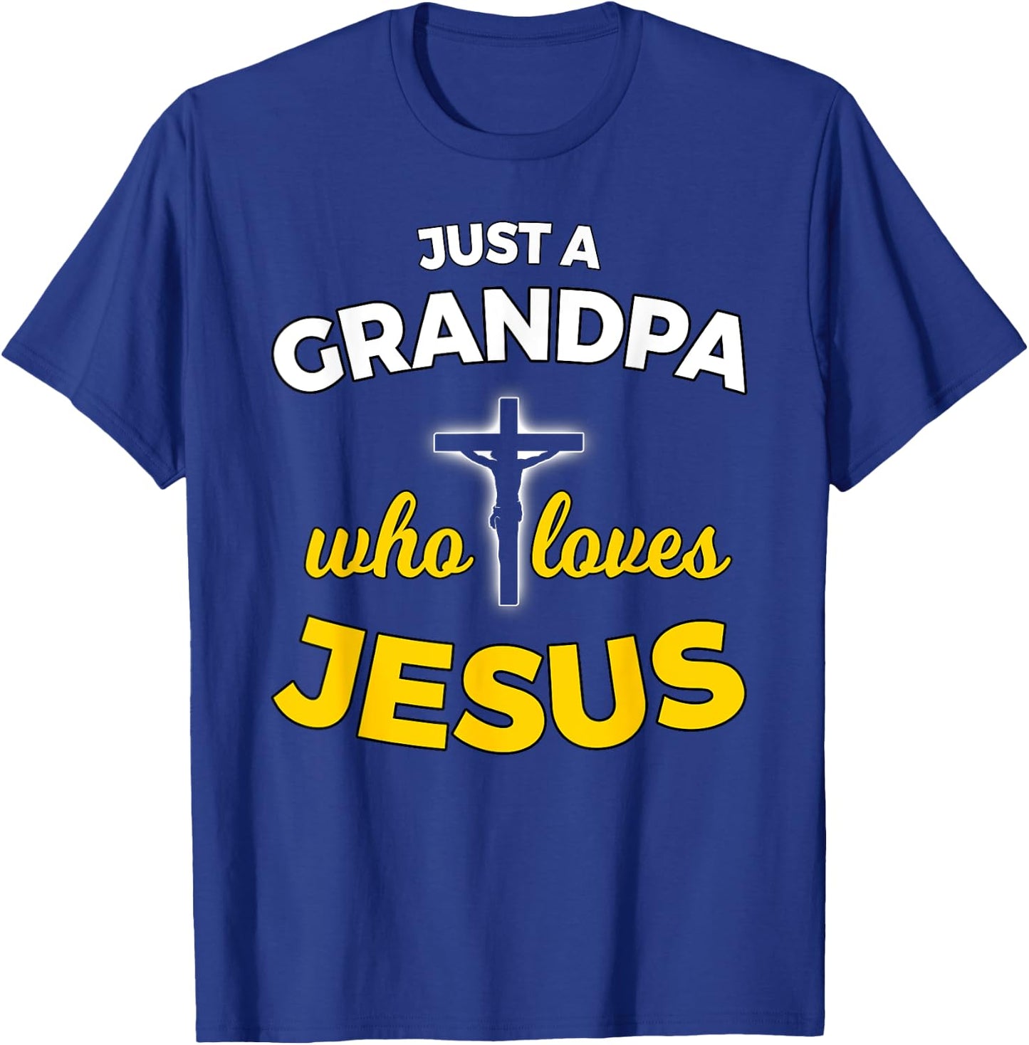 Just a Grandpa Who Loves Jesus Christian Faith T Shirt Gift T-Shirt - T-Shirt | Royal