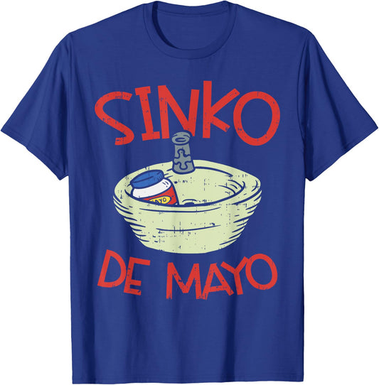Mayonnaise Sink Sinko Funny Mexican Cinco De Mayo 2020 T-Shirt - T-Shirt | Royal