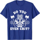 Do You Even Crit Gym Workout Cardio Funny DM Healthy Strong T-Shirt - T-Shirt | Royal
