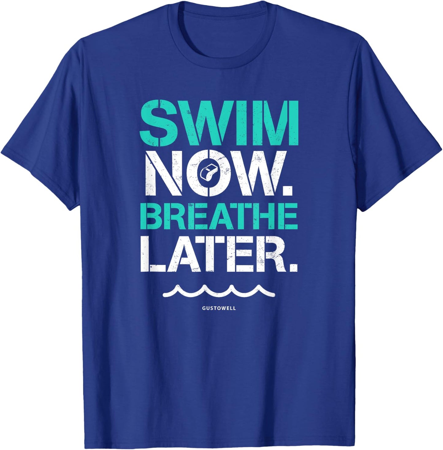 Swim Now Breathe Later Funny Swimming Quote T-Shirt - T-Shirt | Royal