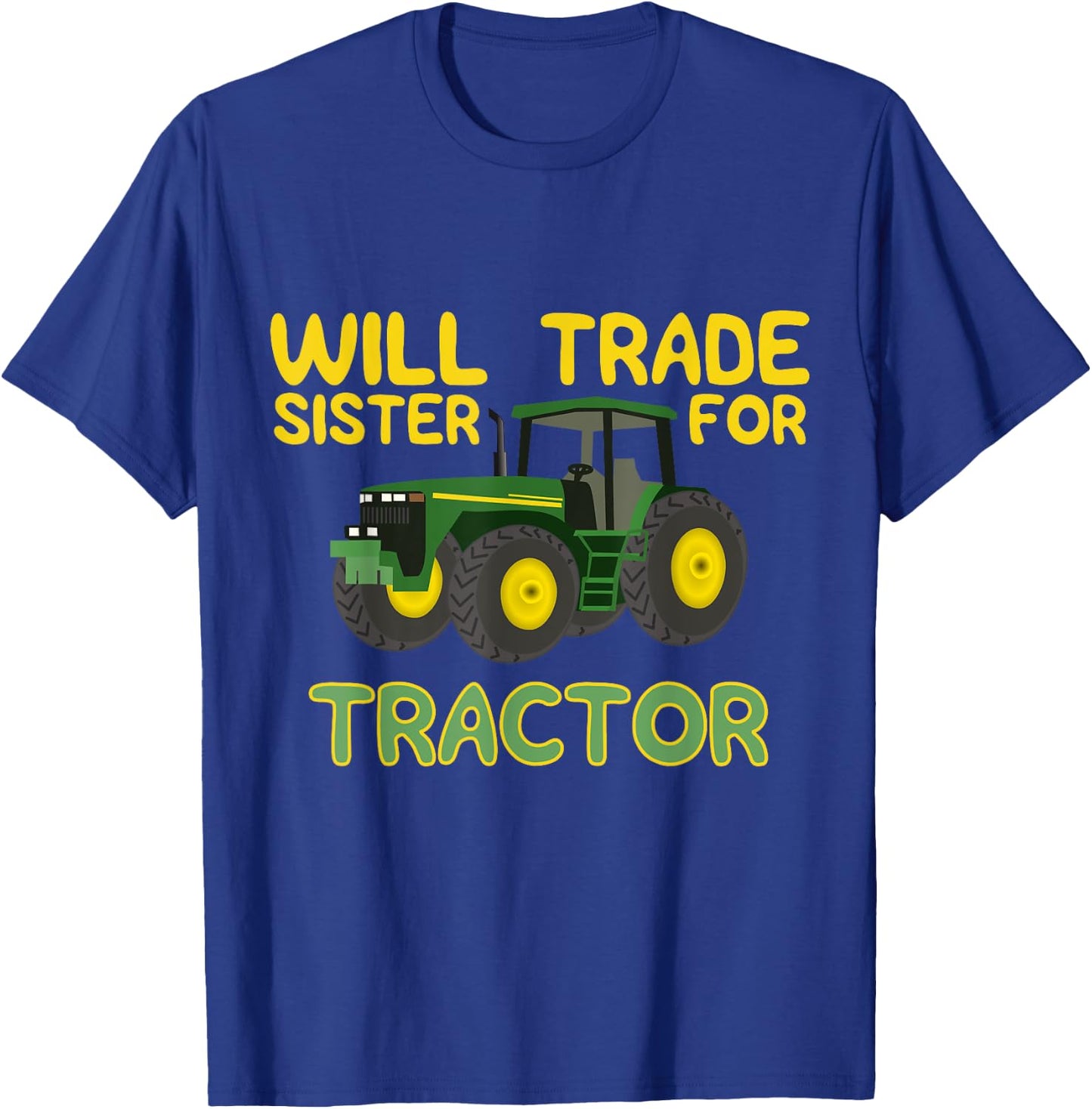 Will Trade Sister For Tractor , Funny Farmer Shirts T-Shirt - T-Shirt | Royal