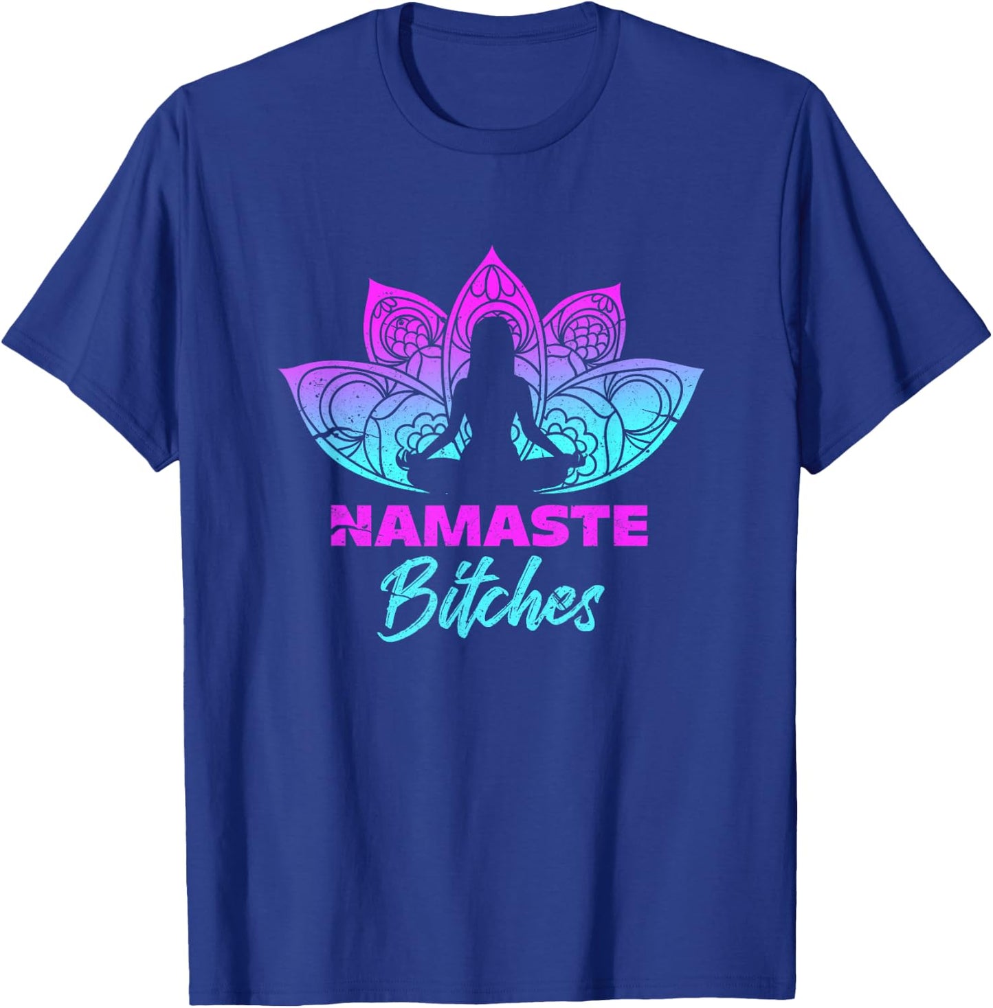 Namaste Bitchs Funny Yoga Meditation T-Shirt - T-Shirt | Royal