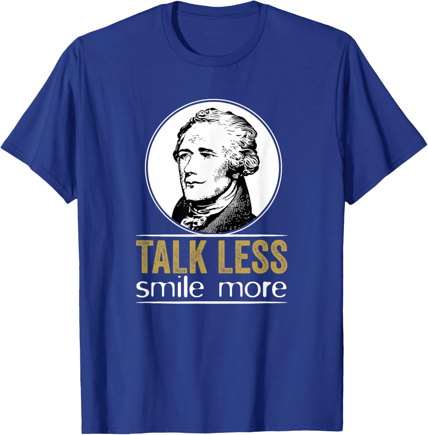 Talk Less Smile More Classic T-Shirt - T-Shirt | Royal