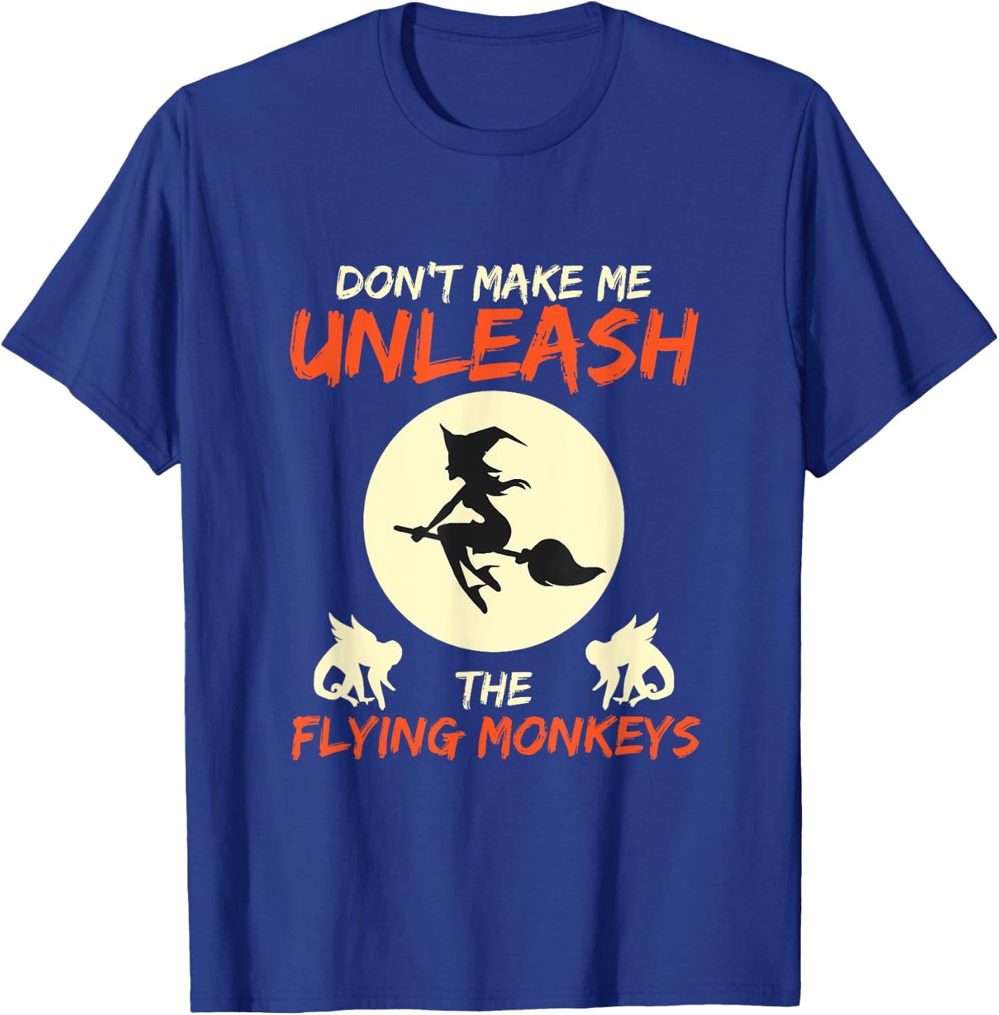 Don't Make Me Unleash The Flying Monkeys Halloween Gift T-Shirt - T-Shirt | Royal