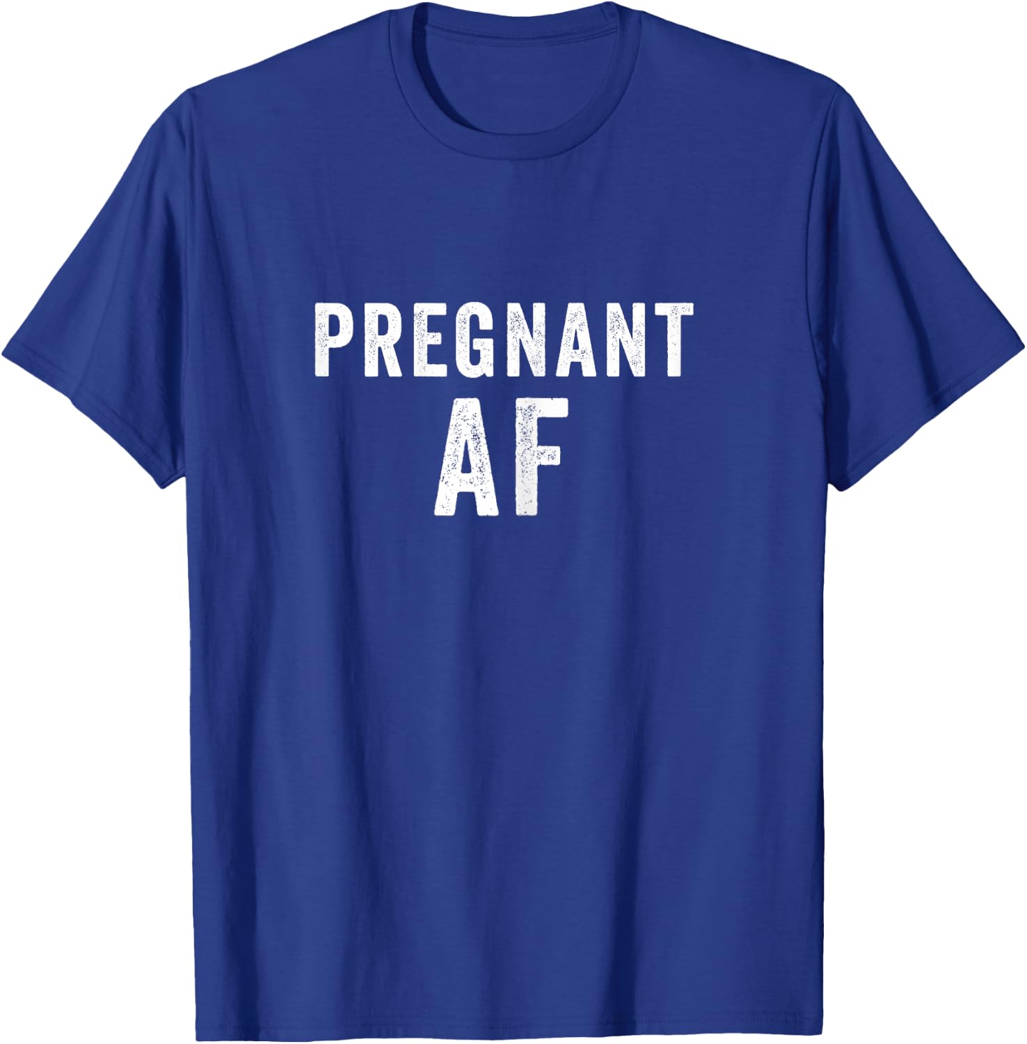 Pregnant AF Funny Pregnancy Shirts Humor T-Shirt - T-Shirt | Royal