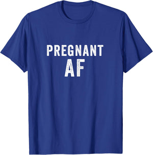 Pregnant AF Funny Pregnancy Shirts Humor T-Shirt - T-Shirt | Royal
