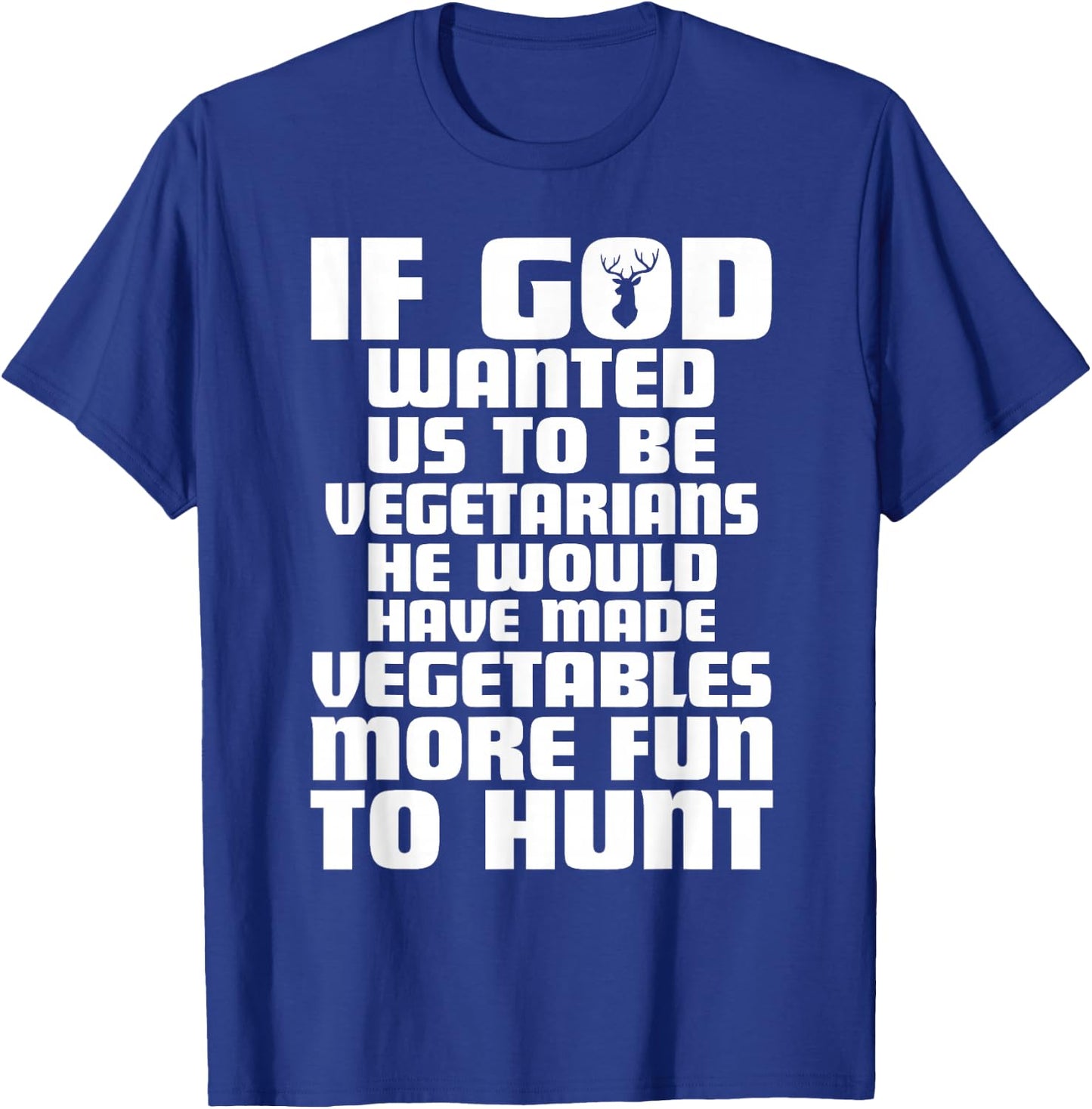 If god wanted us to be vegetarians Funny deer hunting season T-Shirt - T-Shirt | Royal