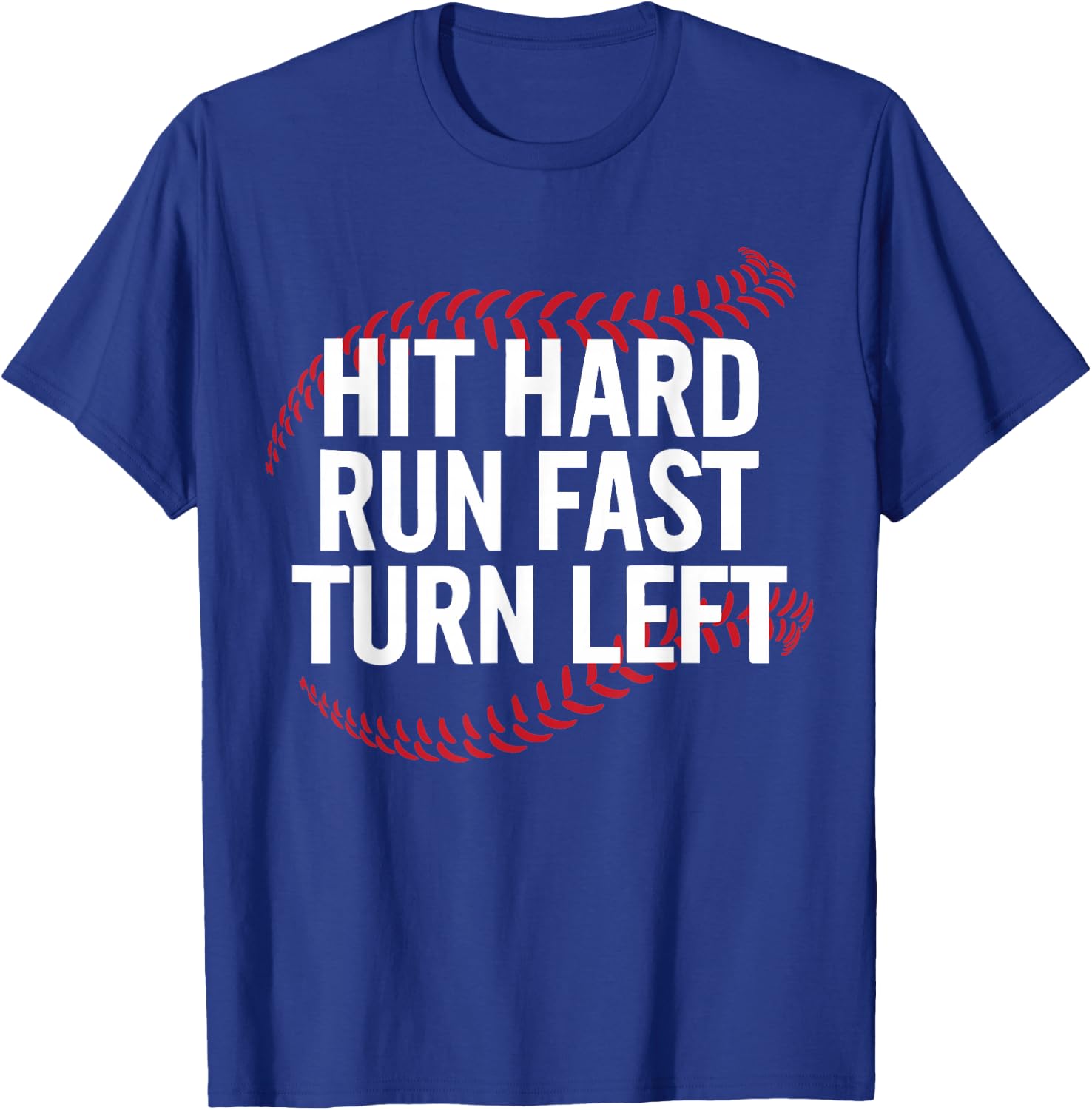 Hit Hard Run Fast Turn Left Funny Baseball Player T-Shirt - T-Shirt | Royal
