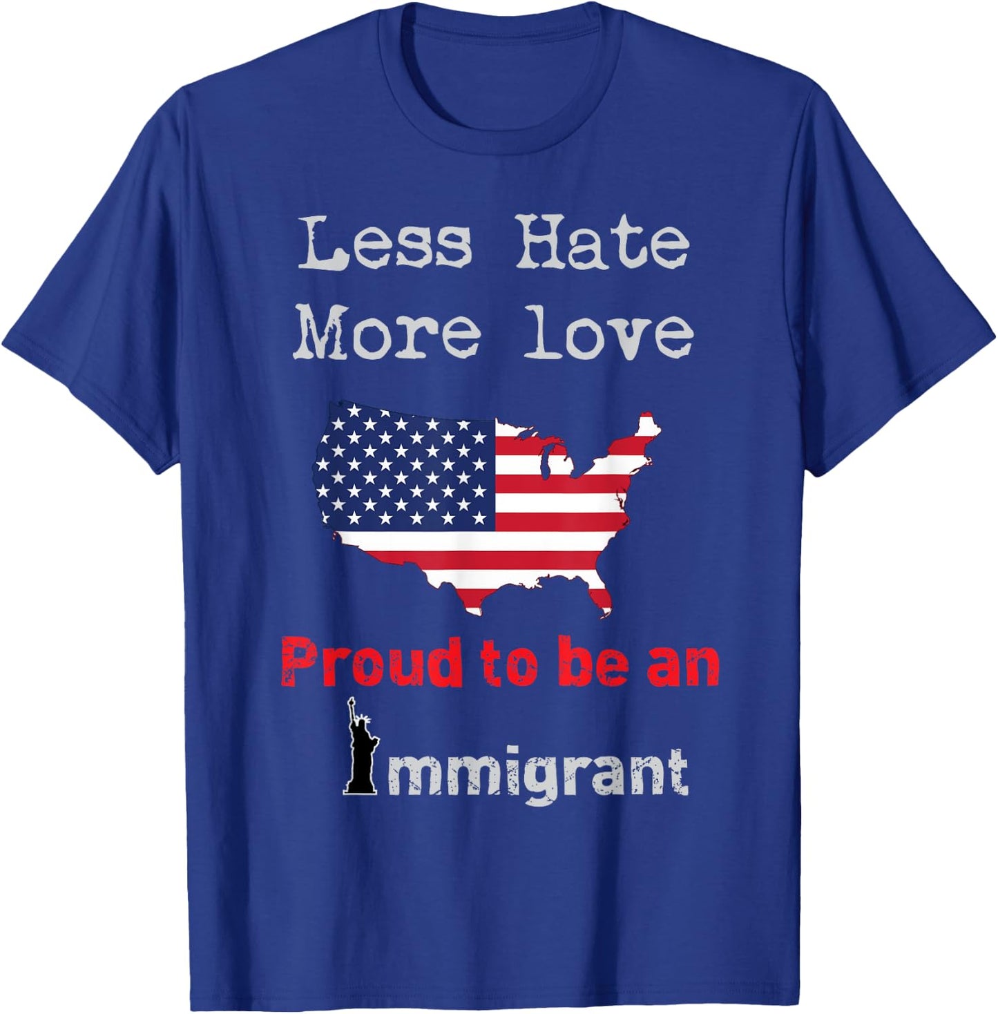 Less Hate More Love I am Proud to be an Immigrant T-Shirt - T-Shirt | Royal