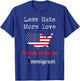 Less Hate More Love I am Proud to be an Immigrant T-Shirt - T-Shirt | Royal