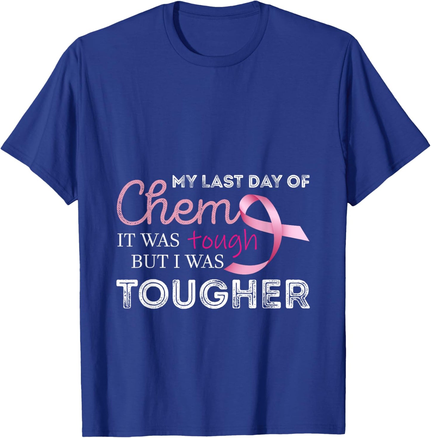 Last Day of Chemo it was Tough Cancer Awareness Cancer T-Shirt - T-Shirt | Royal